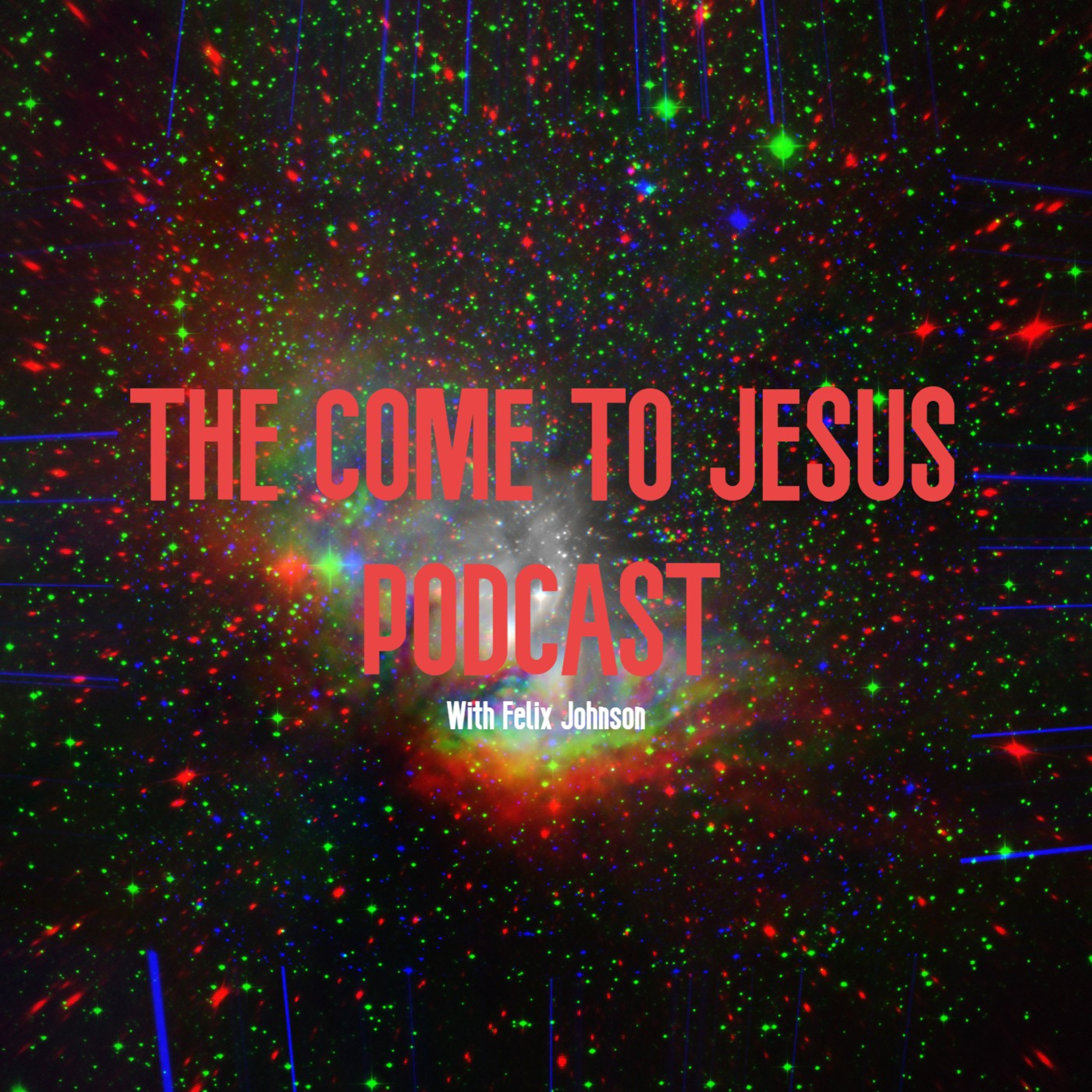 The Come to Jesus Podcast