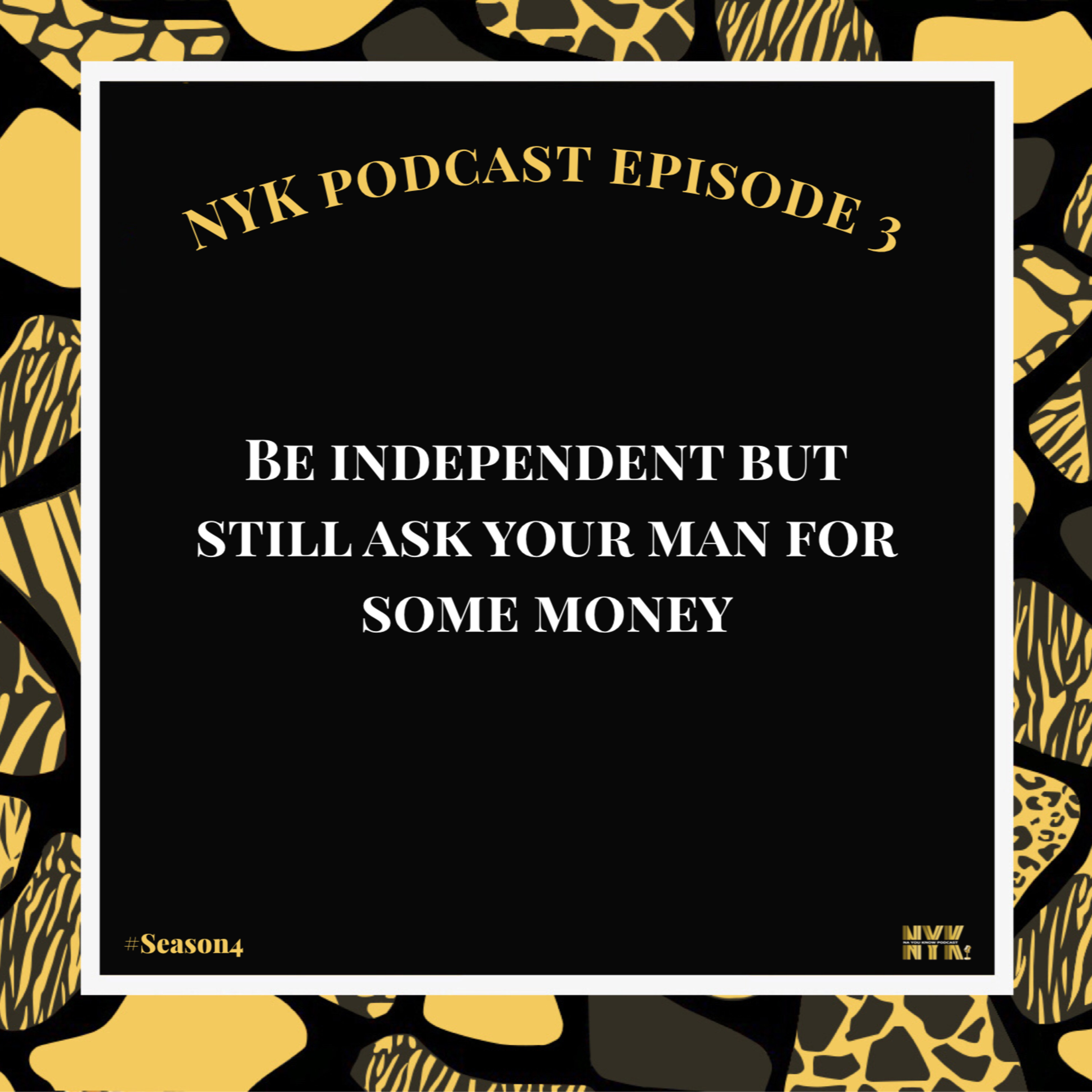 BE INDEPENDENT BUT STILL ASK YOUR MAN FOR SOME MONEY episode artwork
