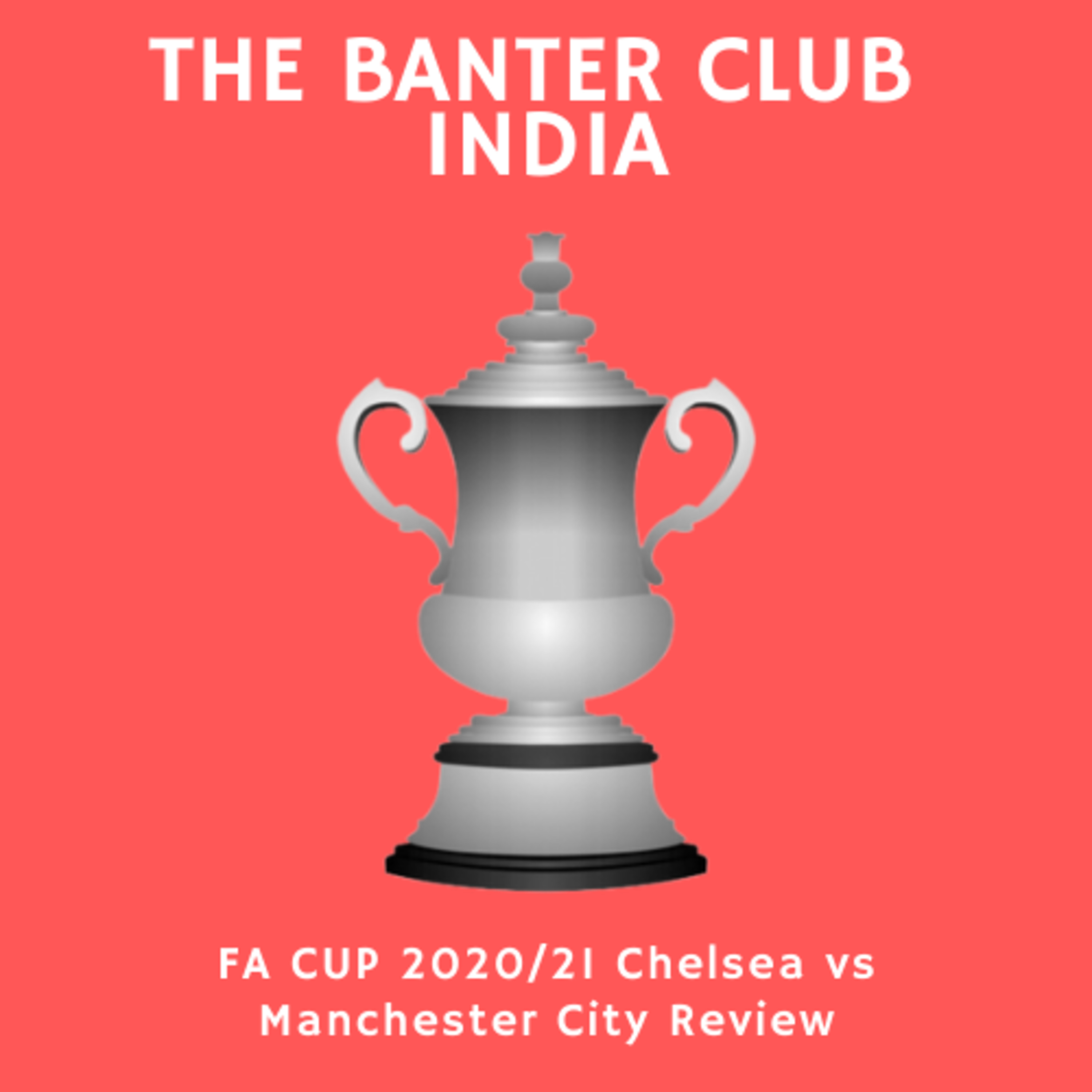 Episode 004: FA Cup 2020/21 Chelsea vs Manchester City Review