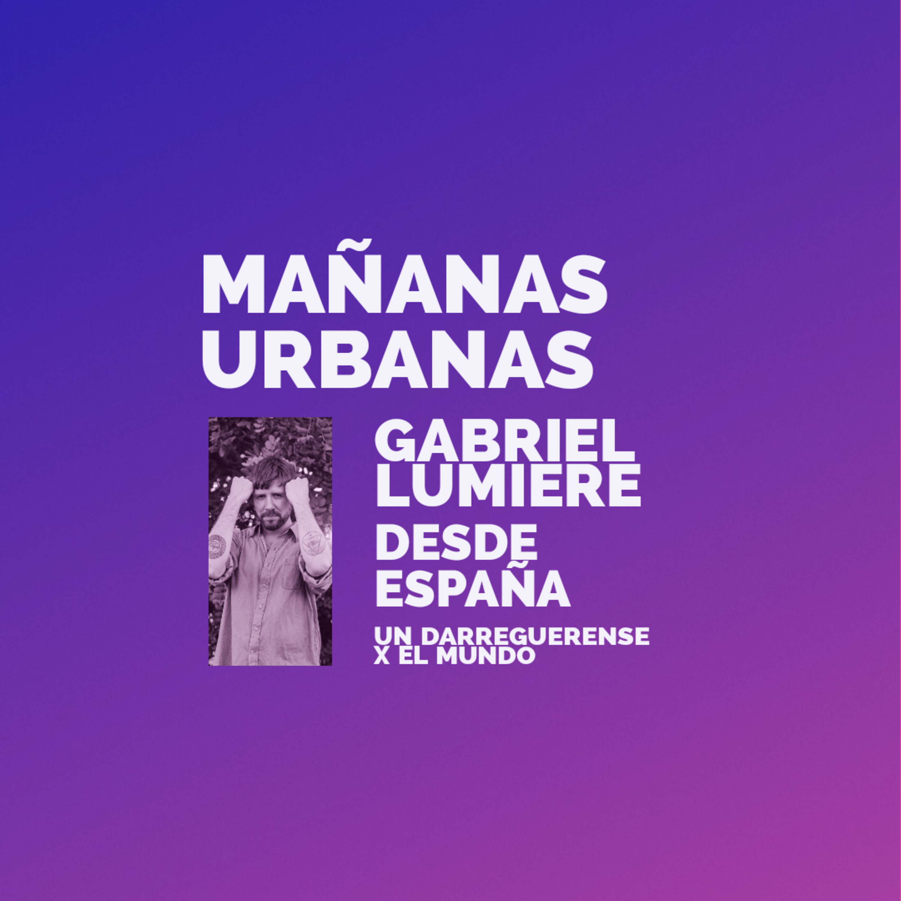 Mañanas Urbanas - Un Darreguerense x El Mundo - Alejandro Lumiere episode artwork