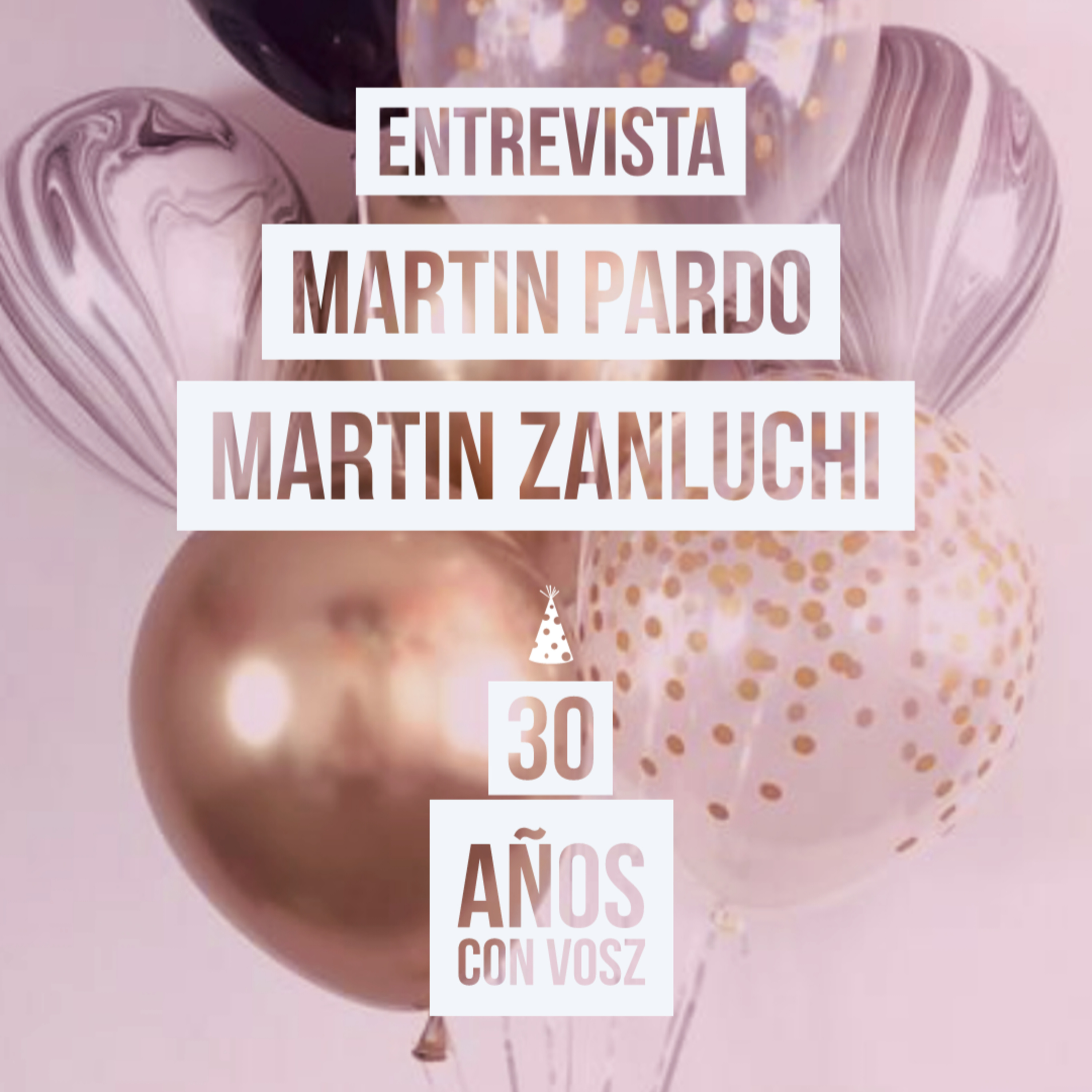 30 AÑOS CON VOSZ - MARTIN PARDO Y MARTIN ZANLUCHI  episode artwork