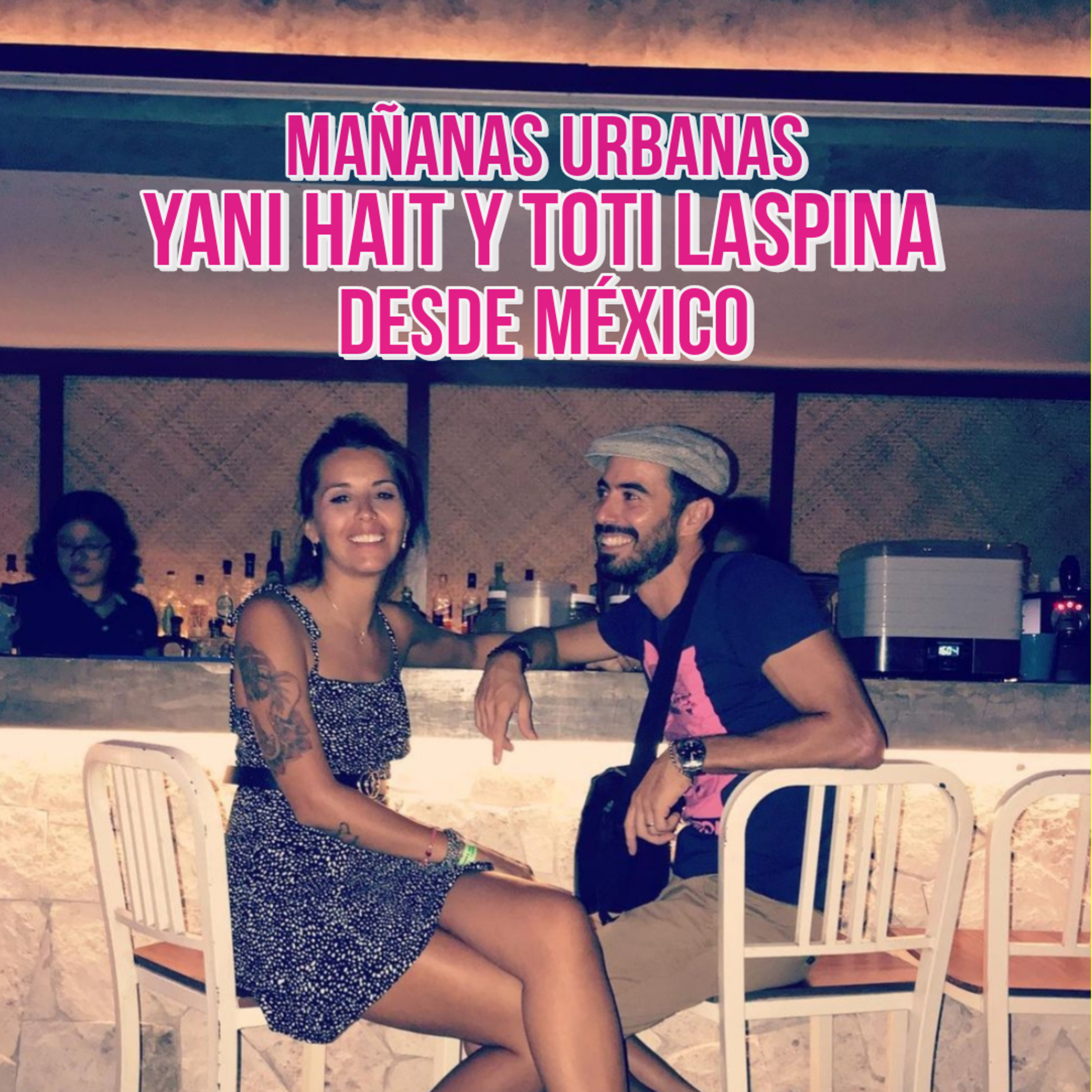 Desde México - Yani Hait y Toti Laspina episode artwork