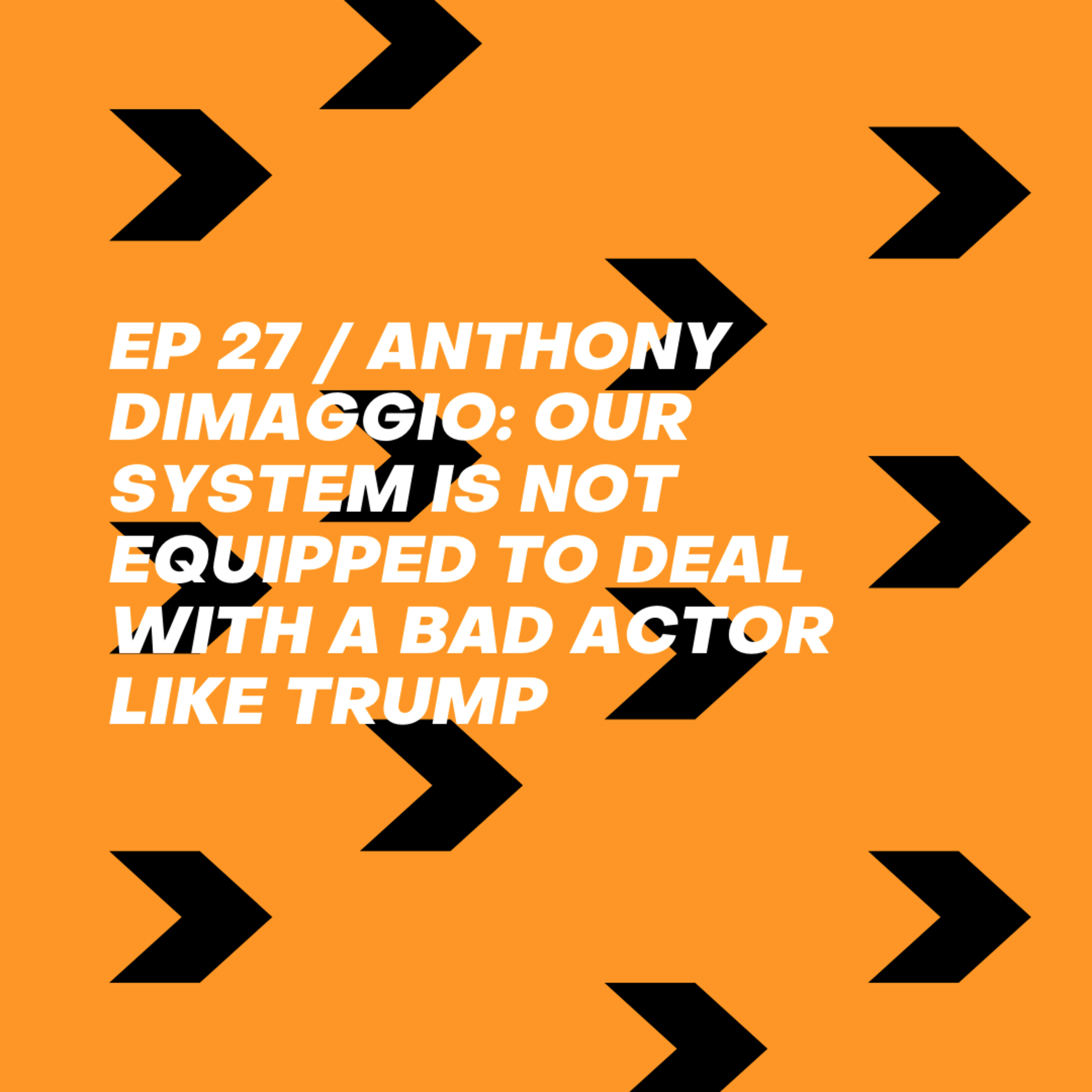Anthony DiMaggio: Our System is Not Equipped to Deal With a Bad Actor Like Trump episode artwork
