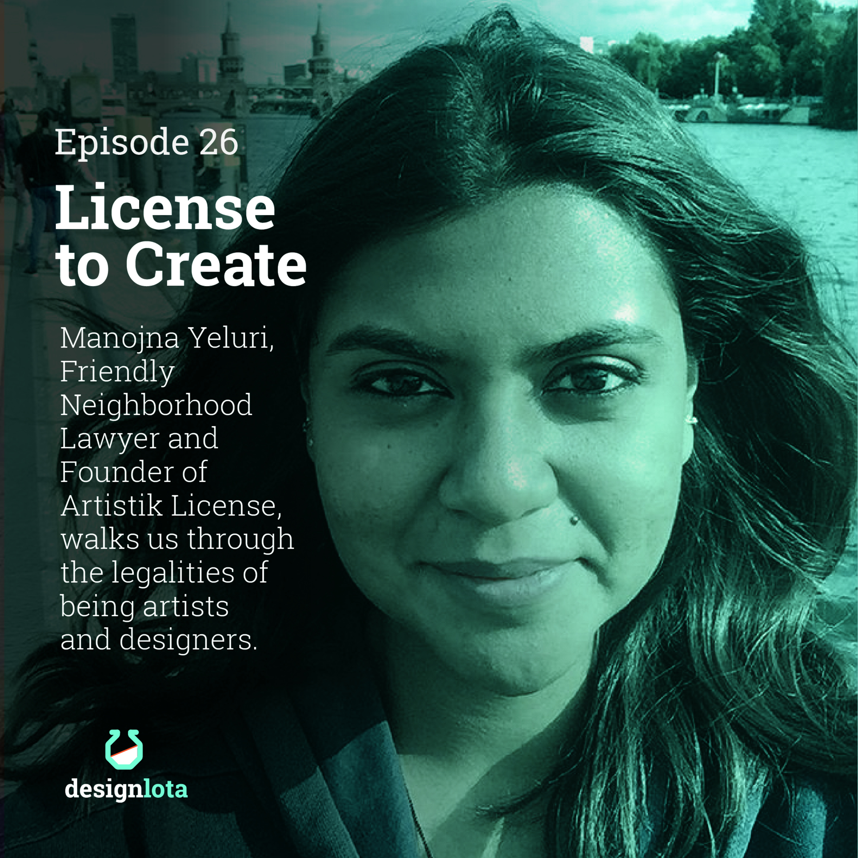 E026 Part 1 - License to Create with Manojna Yeluri