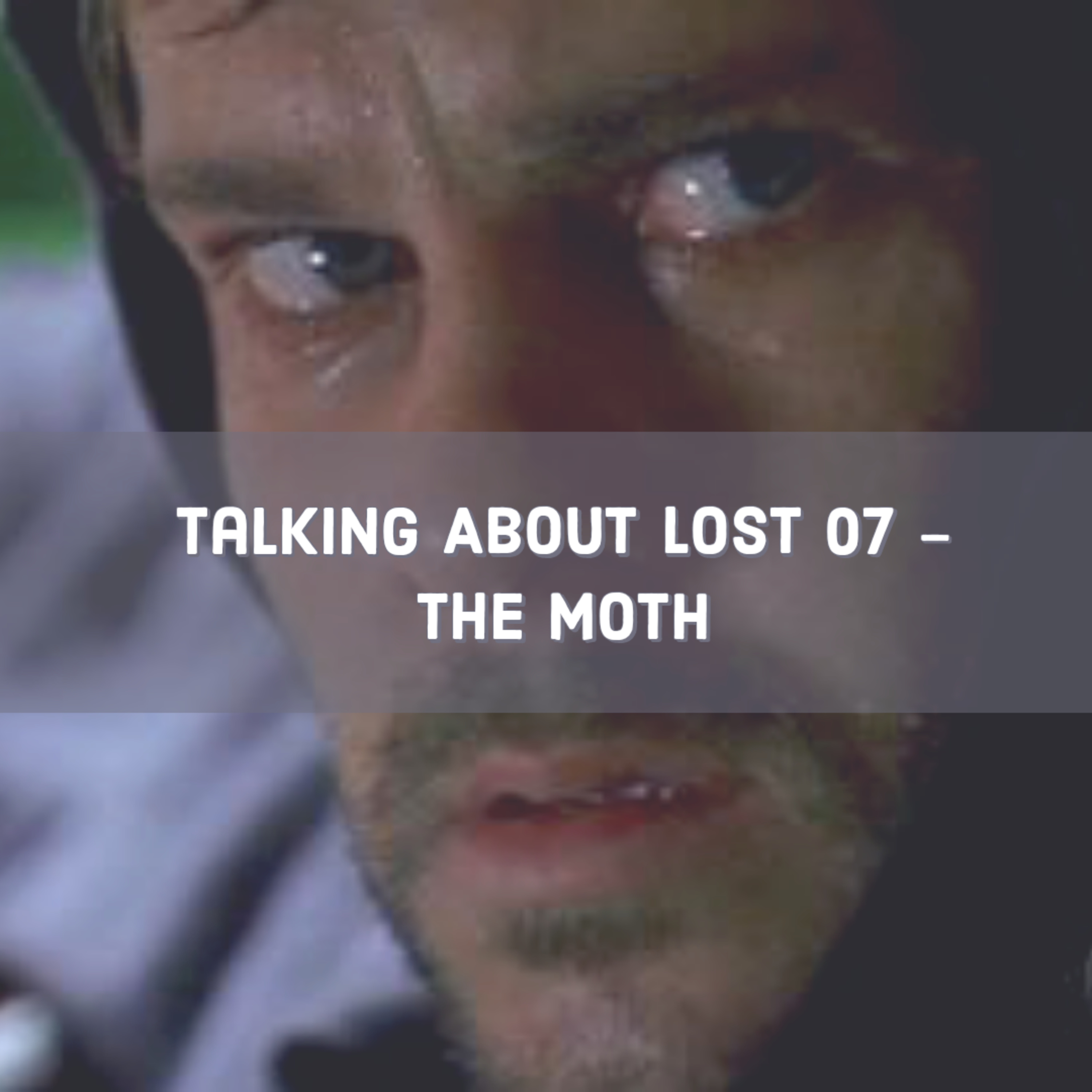 Talking About Lost 07 - The Moth episode artwork