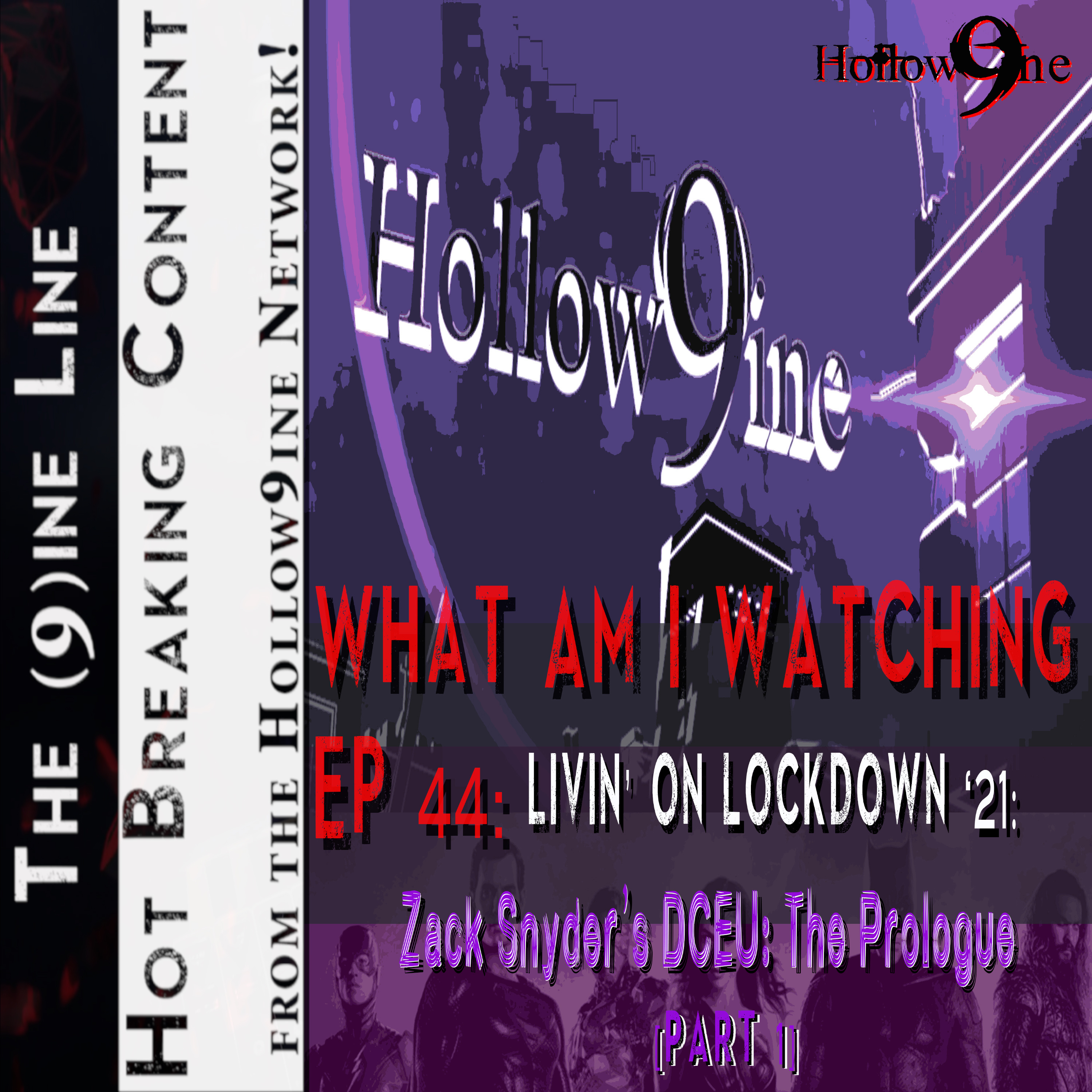 Hollow9ine Network - The 9ine Line - Episode 46: (WAIW Ep 44) Zack Snyder's DCEU-The Prologue (Part 1) episode artwork