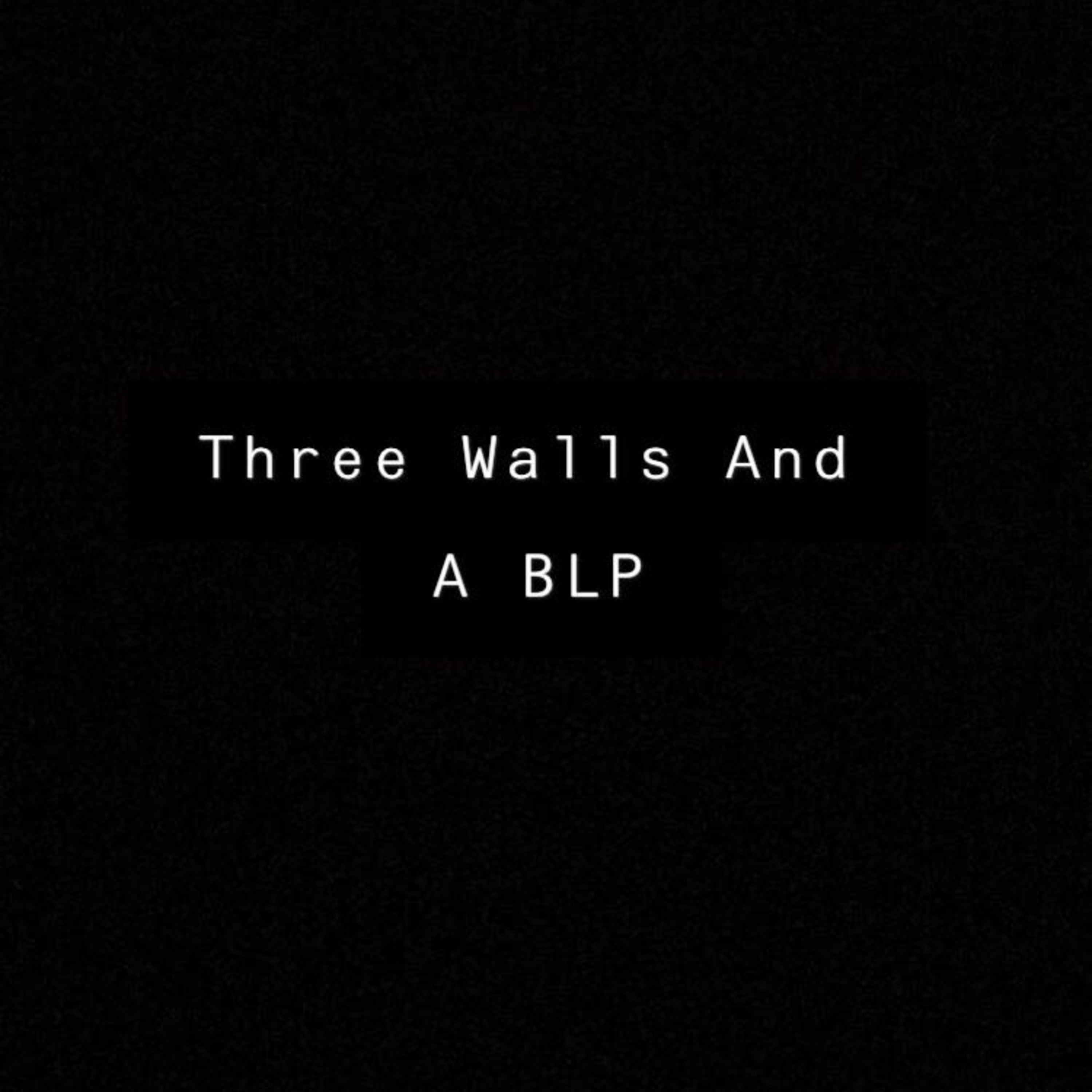 Three Walls And A BLP