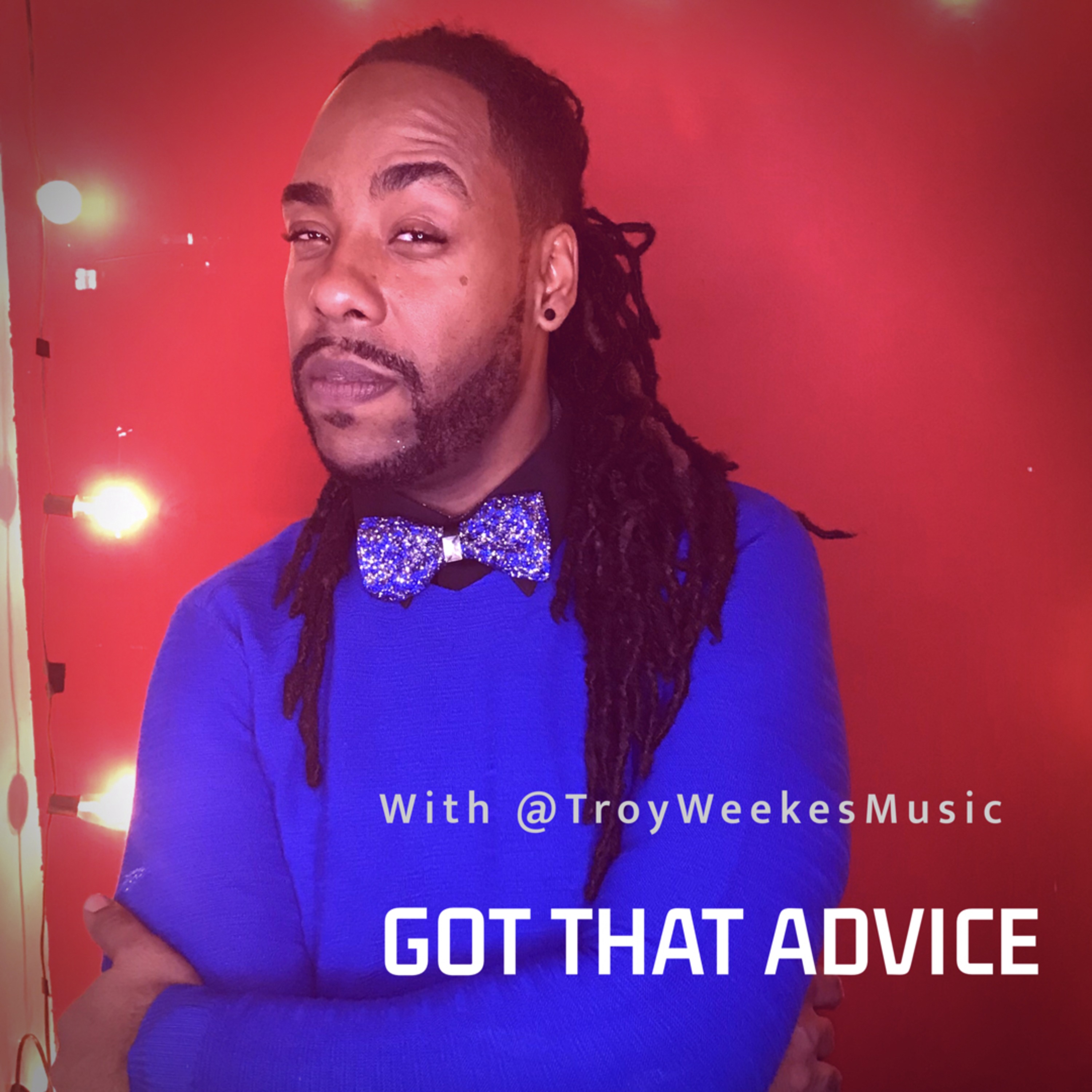 Got that Advice with Troy Weekes Music episode artwork