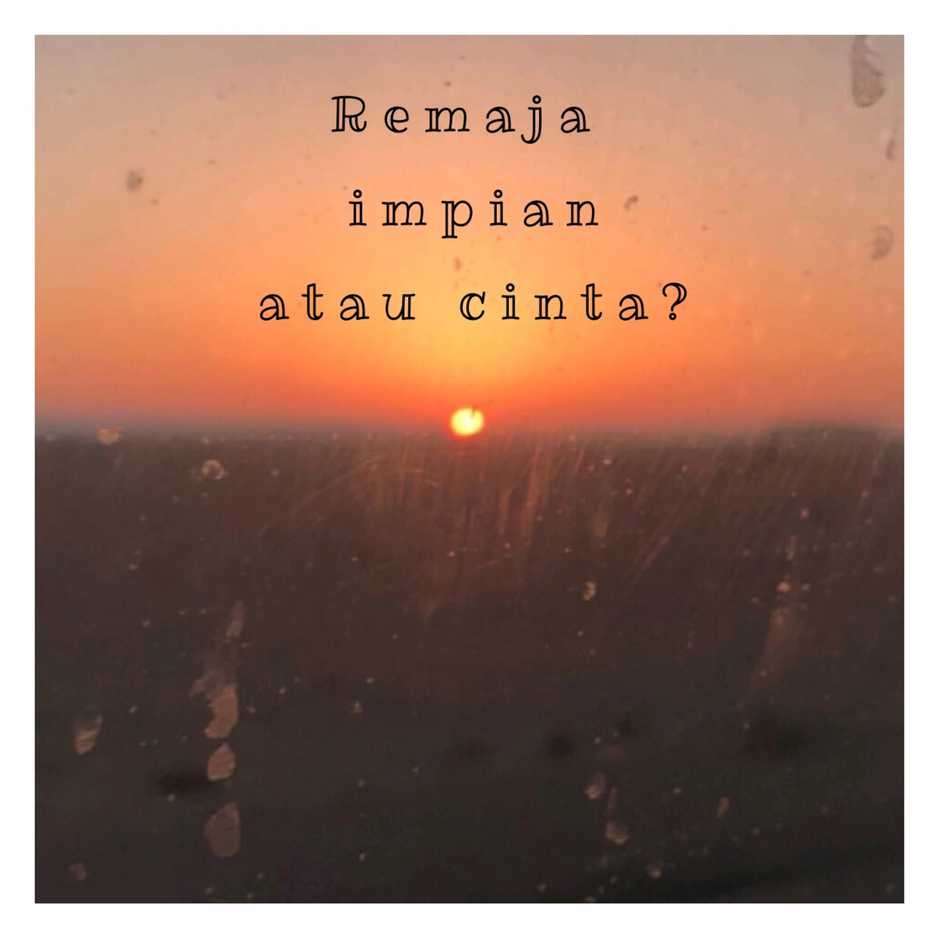 Remaja, impian atau cinta? 