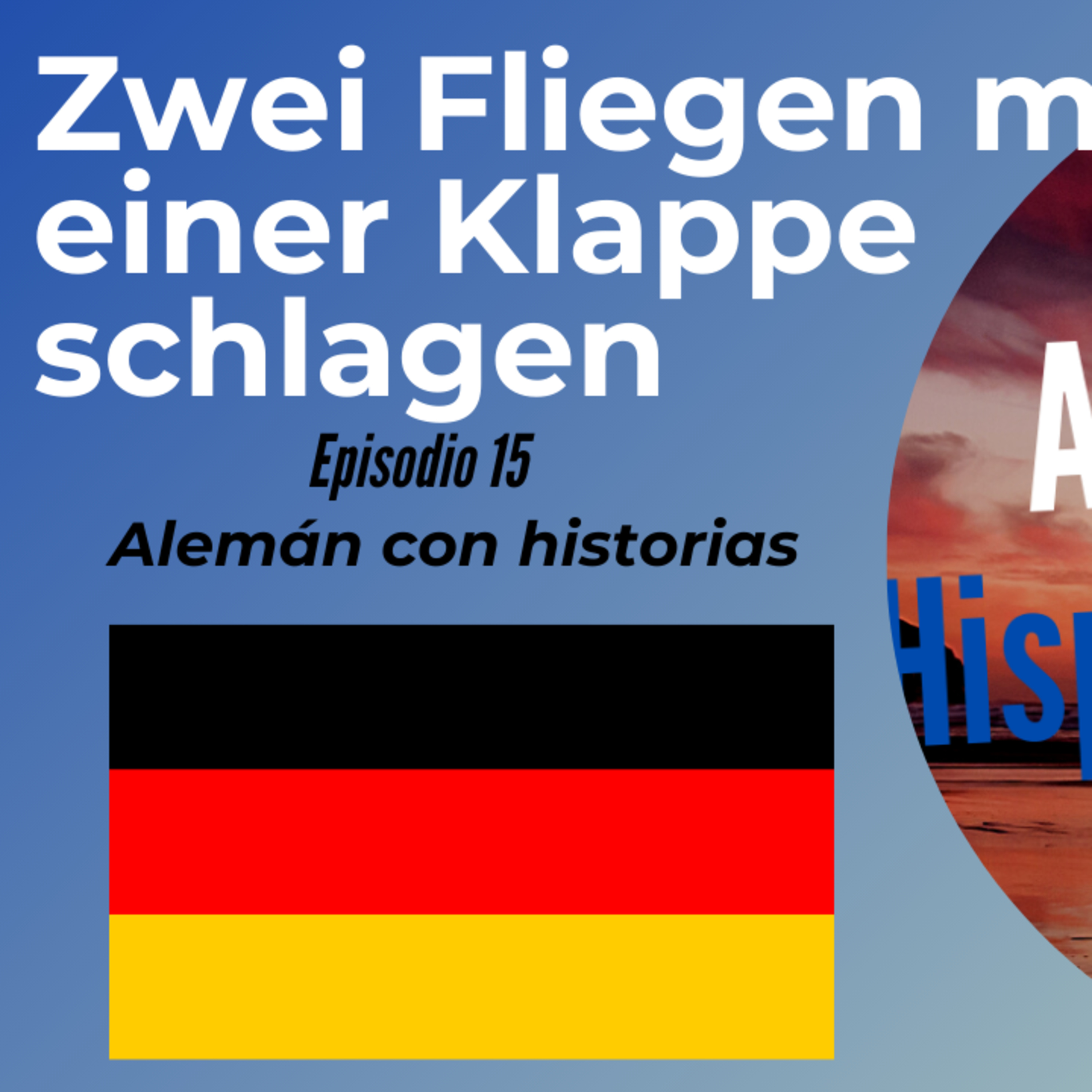 Zwei Fliegen mit einer Klappe schlagen Deutsche Redewendung: Episodio 15. Deutsch lernen mit Geschichten [Alemán para Hispanohablantes] episode artwork