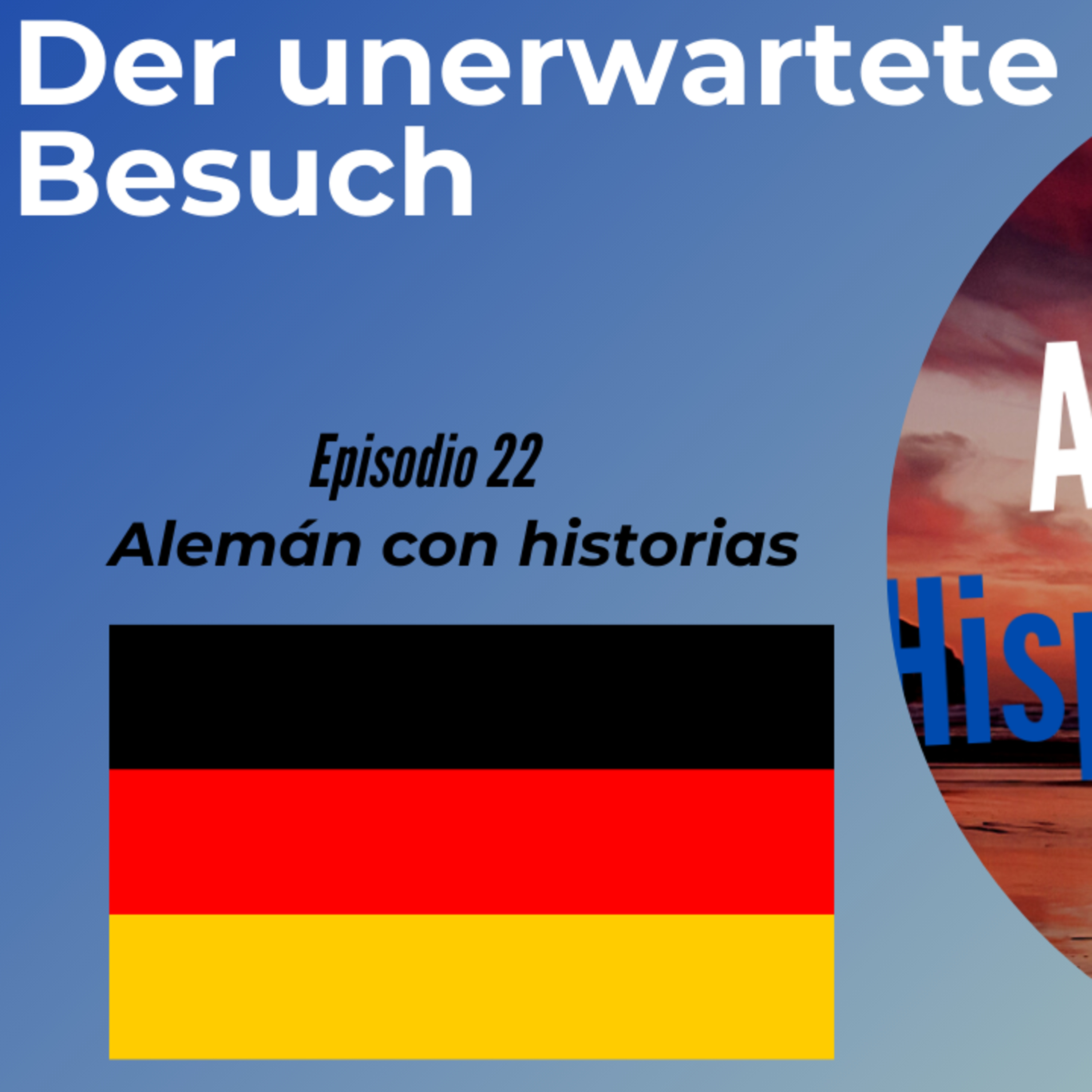 Der unerwartete Besuch. Episodio 22. Deutsch lernen mit Geschichten Alemán para Hispanohablantes episode artwork