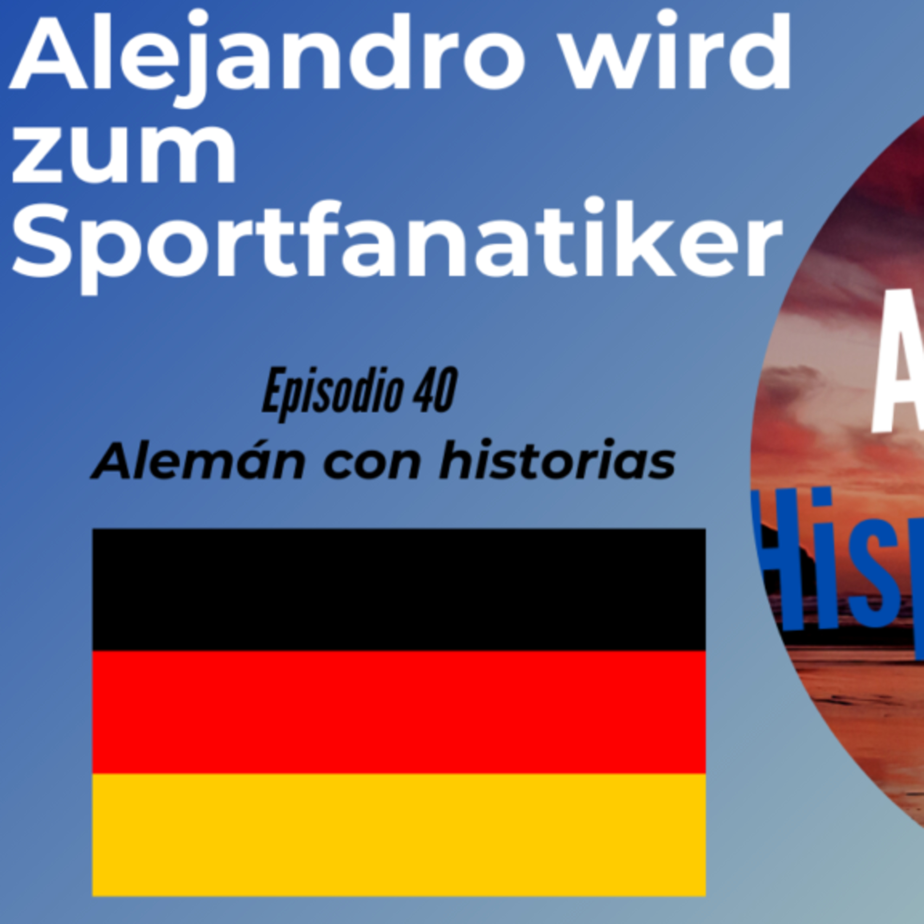 Alejandro wird zum Sportfanatiker: Deutsch mit Geschichten lernen (Epis. 40) (Alemán para Hispanoblantes) episode artwork