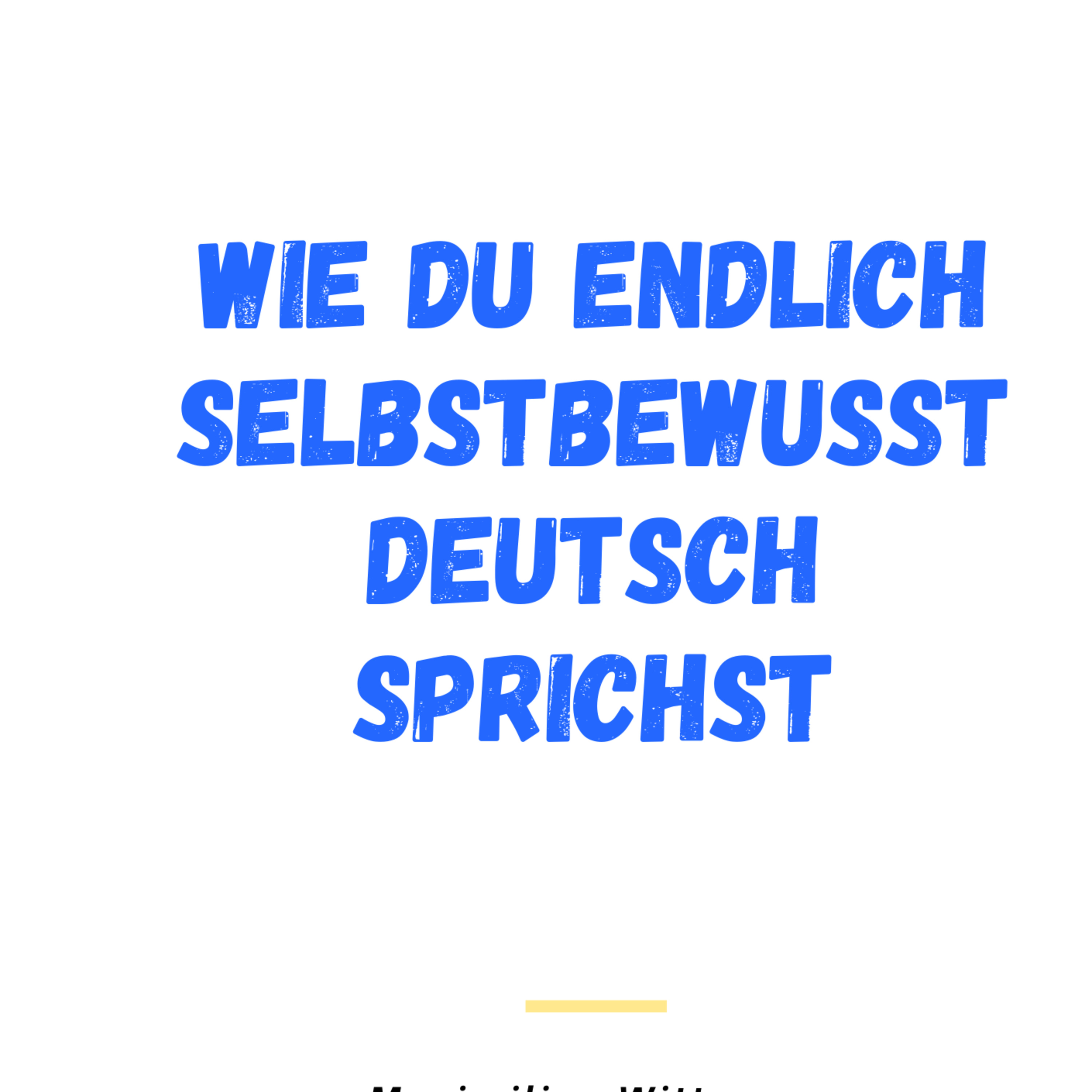 Downloade kostenloses eBook: Wie du endlich selbstbewusst Deutsch sprichst: 5 Schritte für deinen Erfolg. episode artwork