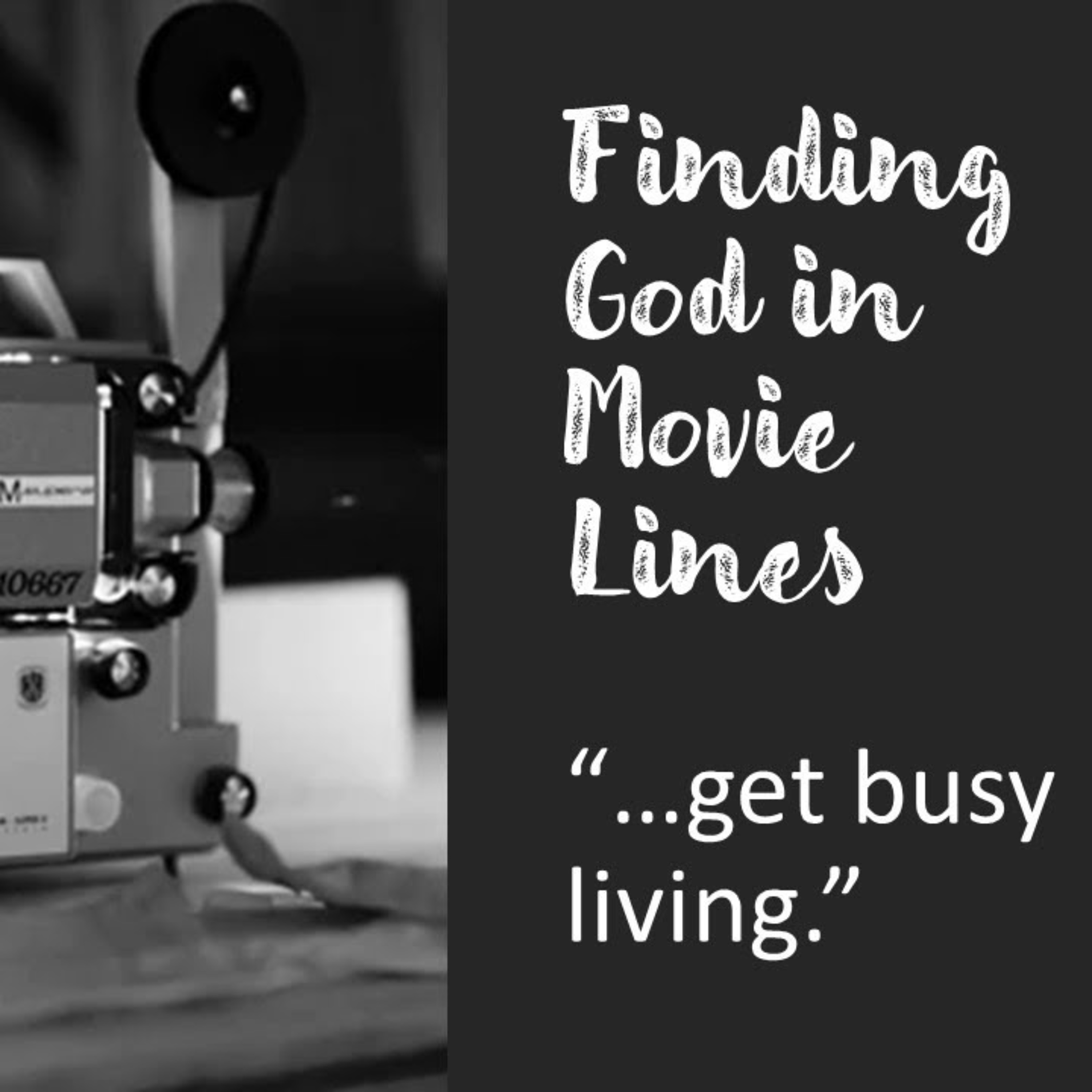 "Finding God in Movie Lines: ...get busy living" - David Duncan episode artwork