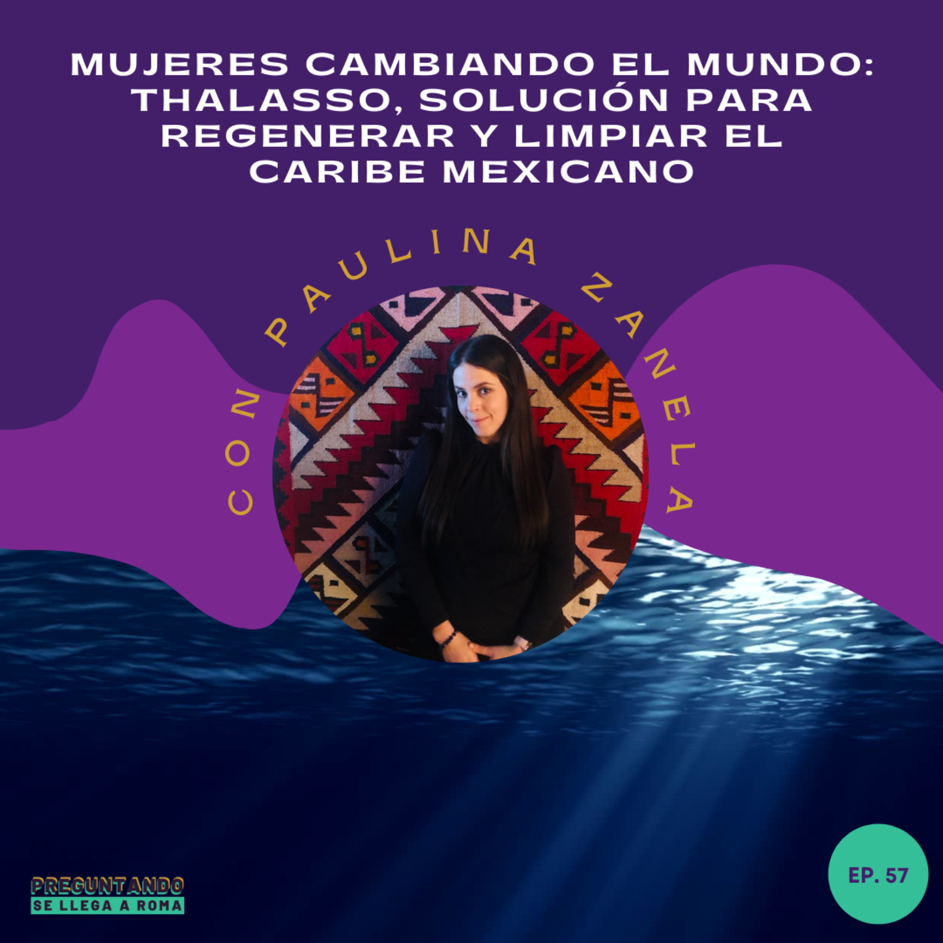 Solución para regenerar y transformar el caribe mexicano, con Paulina Zanela / T3-E57 episode artwork