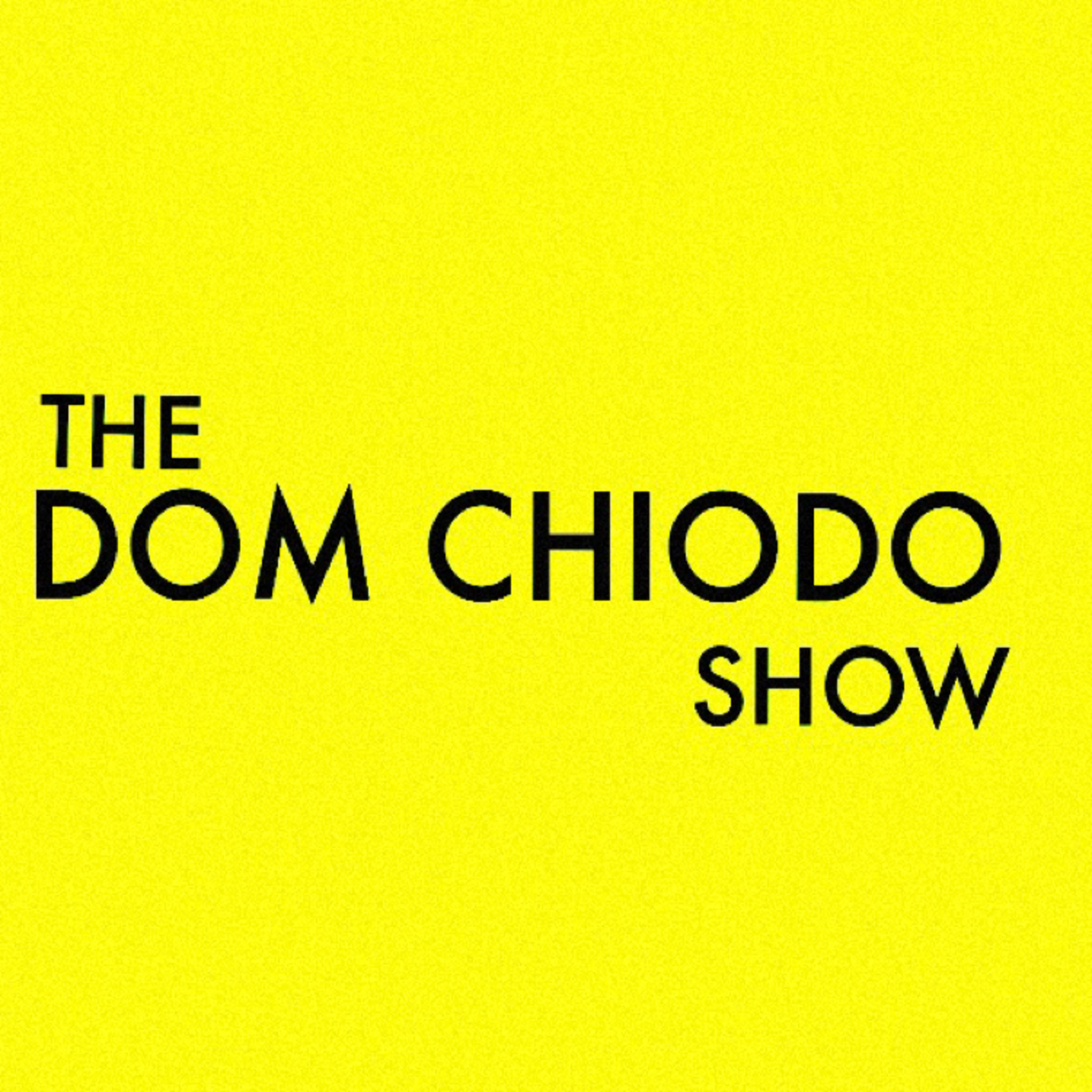 The Dom Chiodo Show  episode artwork