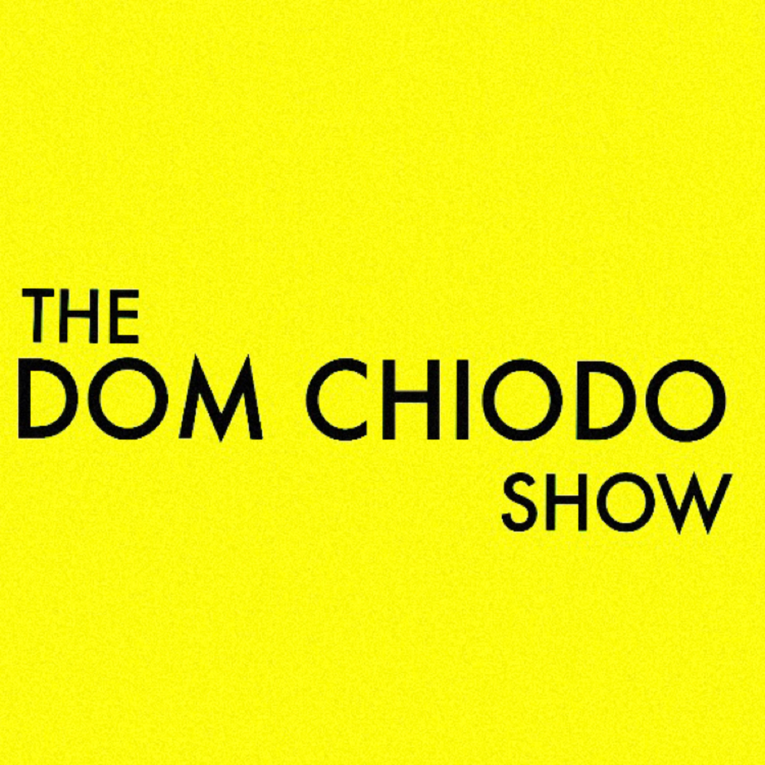 The Dom Chiodo Show  episode artwork