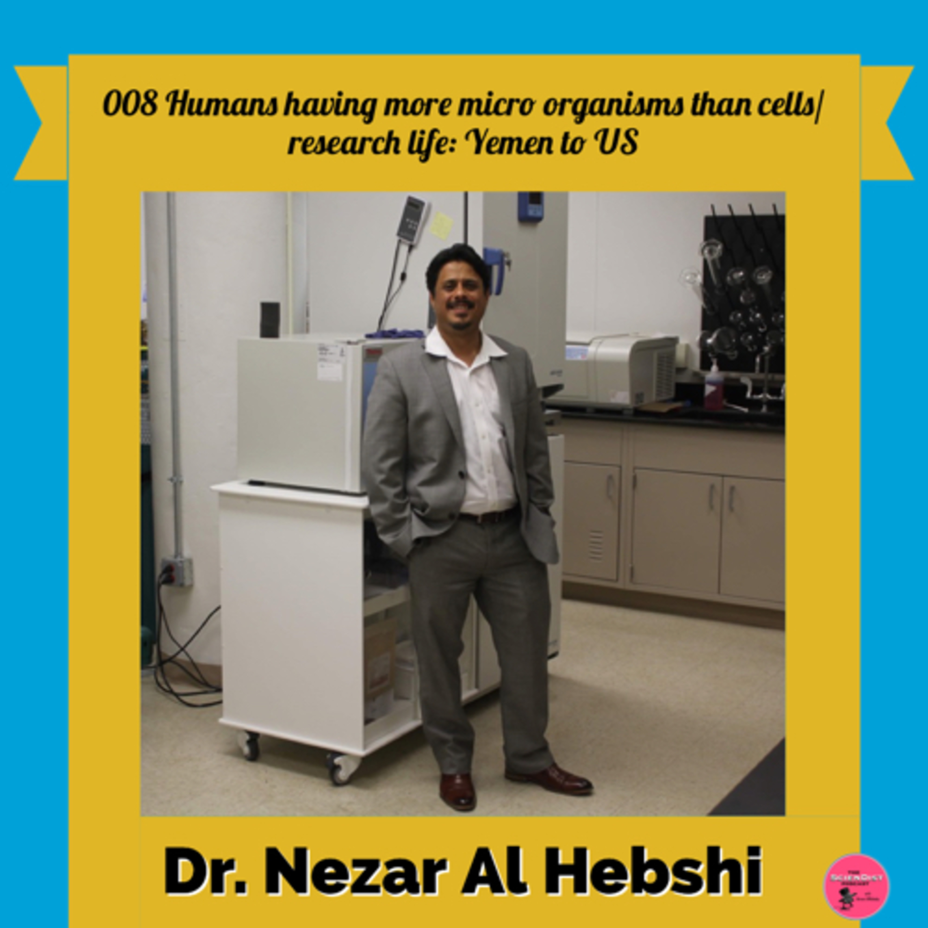 008 Dr. Nezar Al-Hebshi - Humans having more micro organisms than cells/ research life: Yemen to US episode artwork