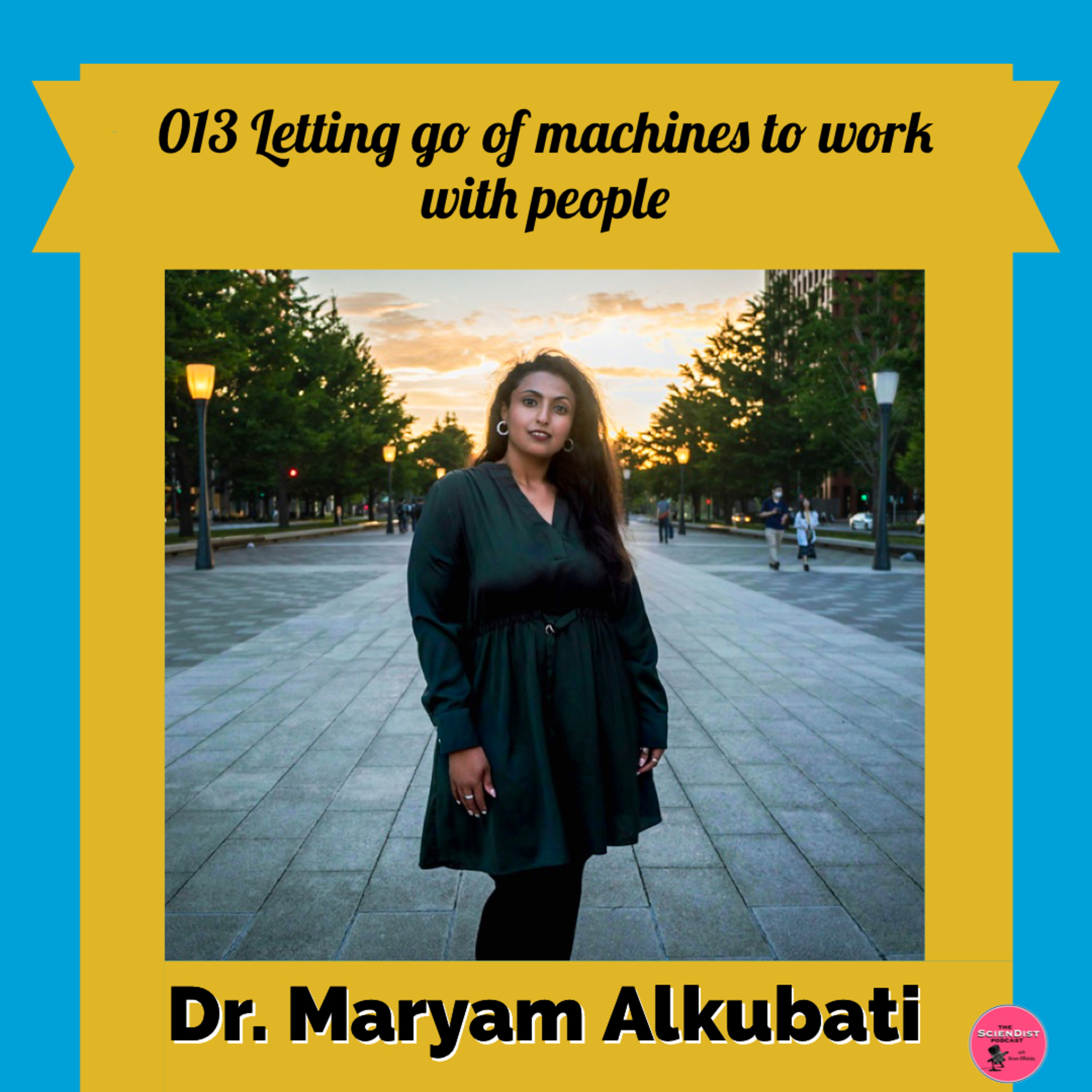 013 Dr Maryam Alkubati - Letting go of machines (IT) to work with people (social studies) episode artwork