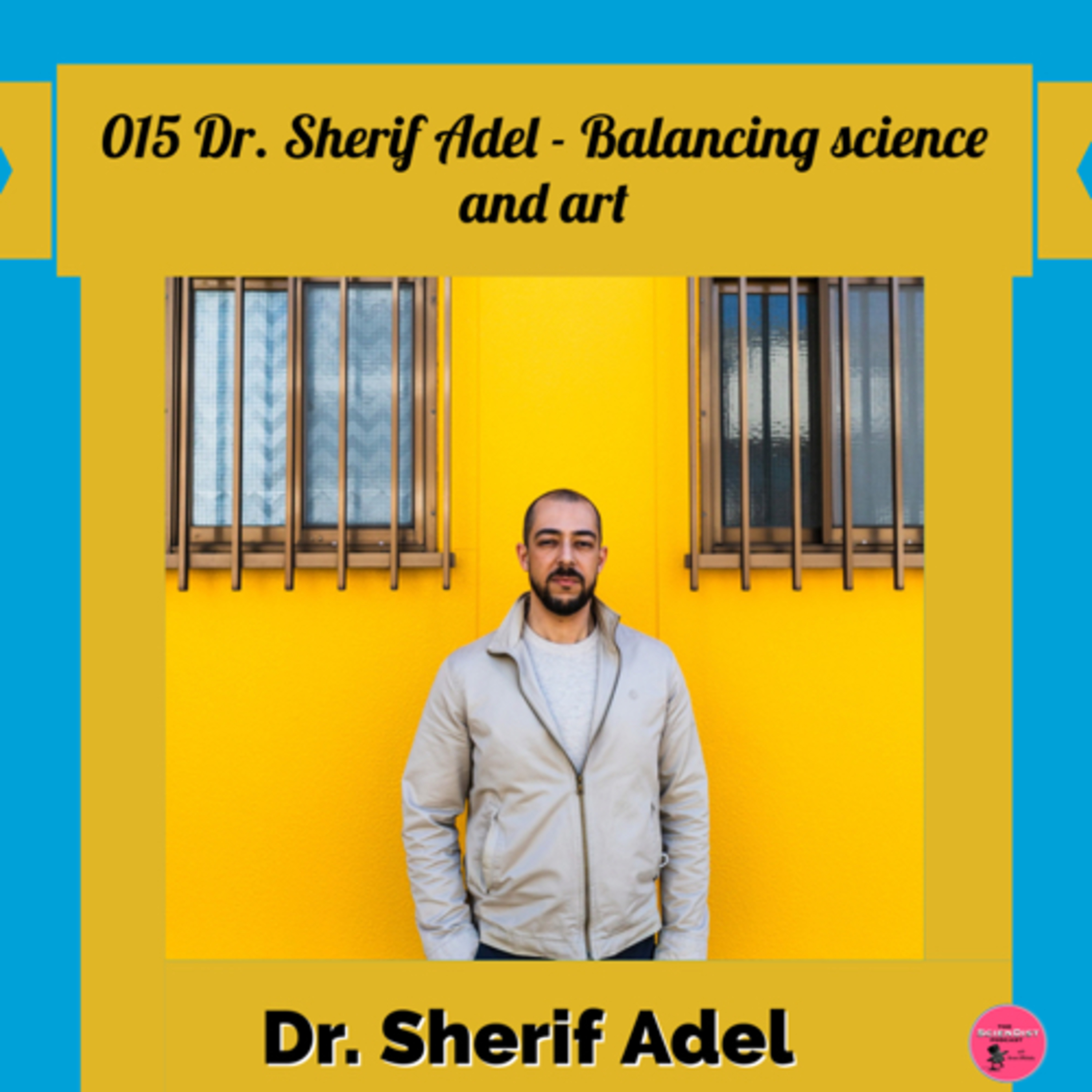 015 Dr. Sherif Adel - Balancing science and art episode artwork