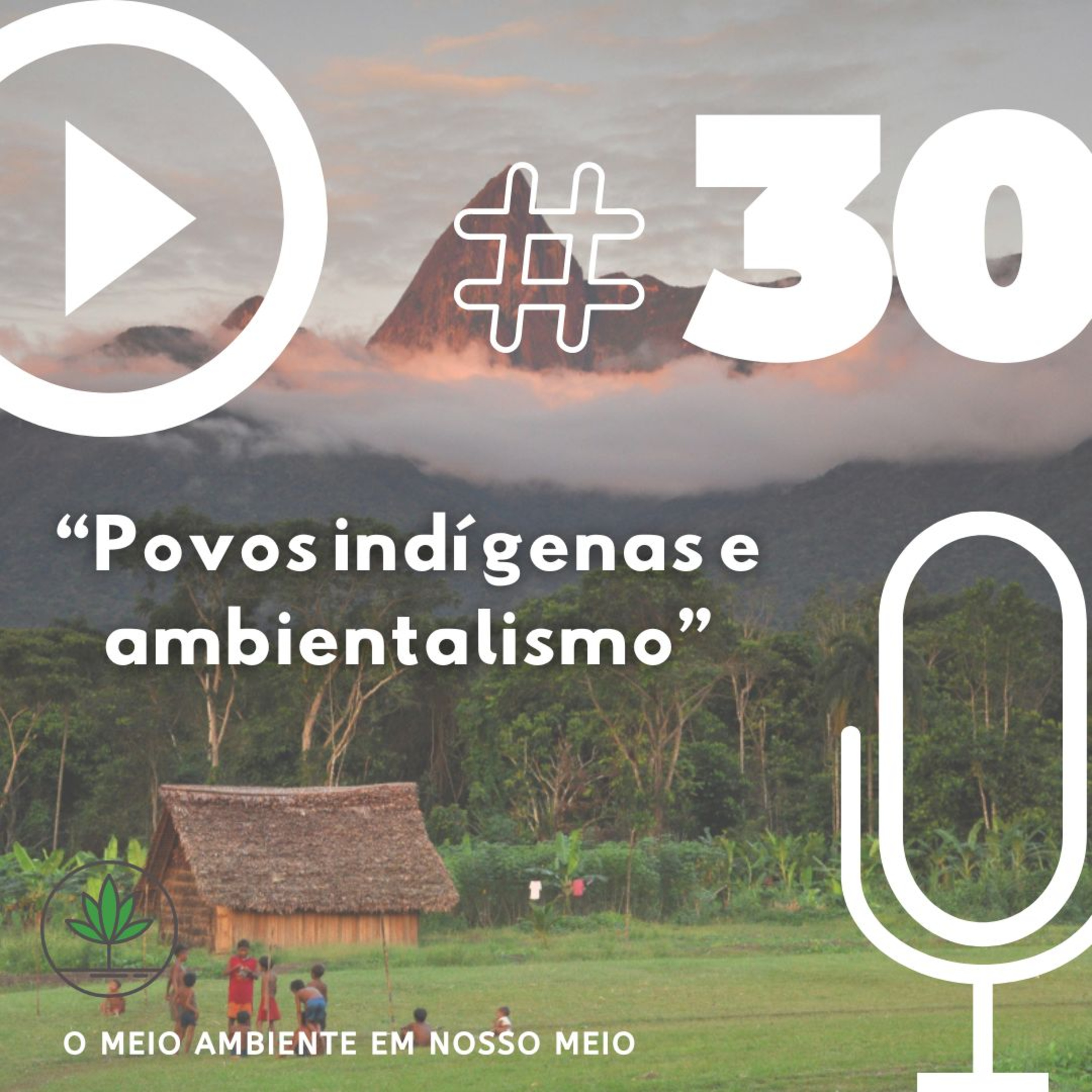 Ep. 30 - Povos indígenas e ambientalismo