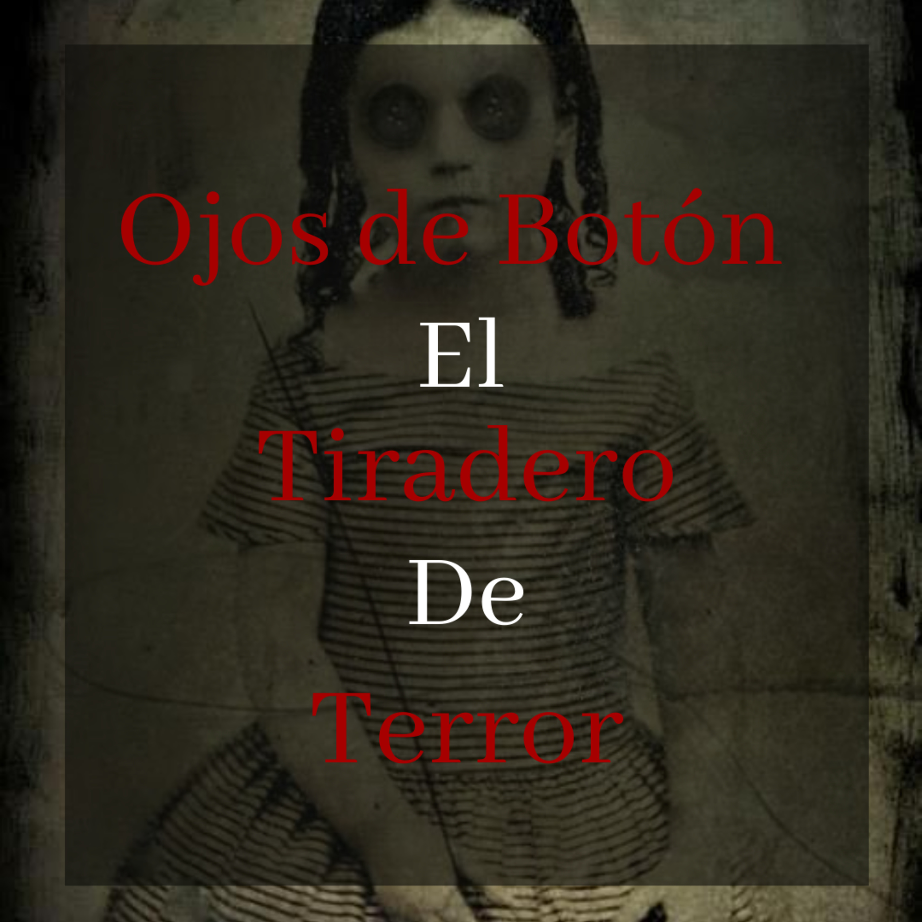 #14 Ojos de Botón // Historia de Terror