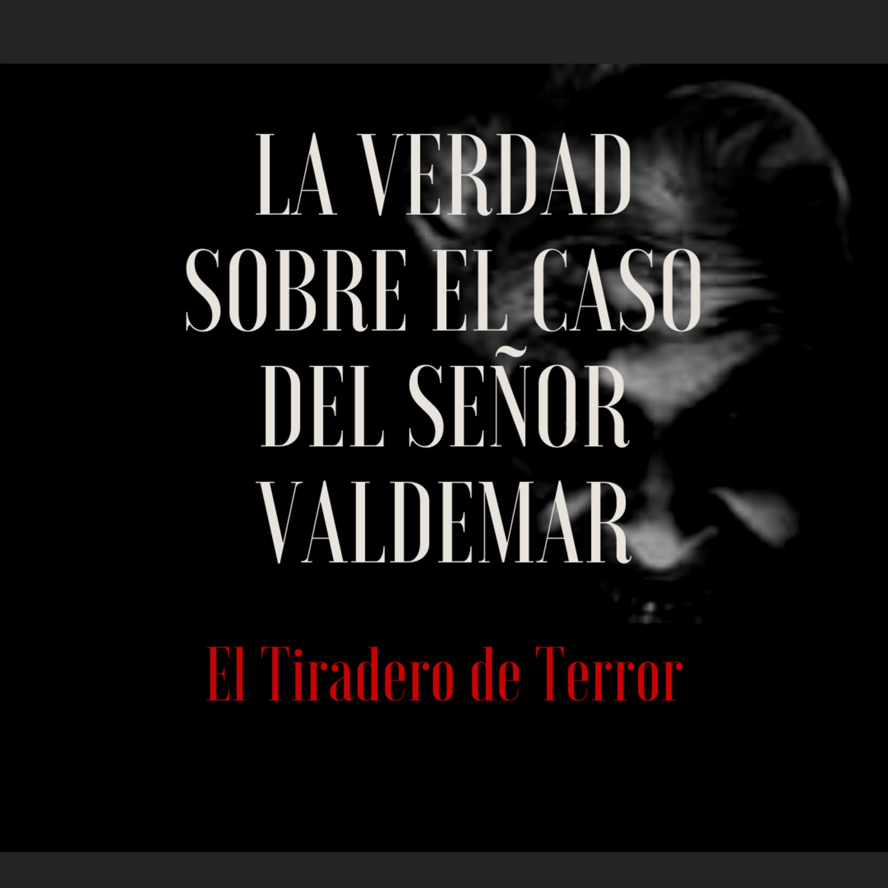 #36 LA VERDAD SOBRE EL CASO DEL SEÑOR VALDEMAR || EL TIRADERO DE TERROR || UN CUENTO DE EDGAR ALLAN POE