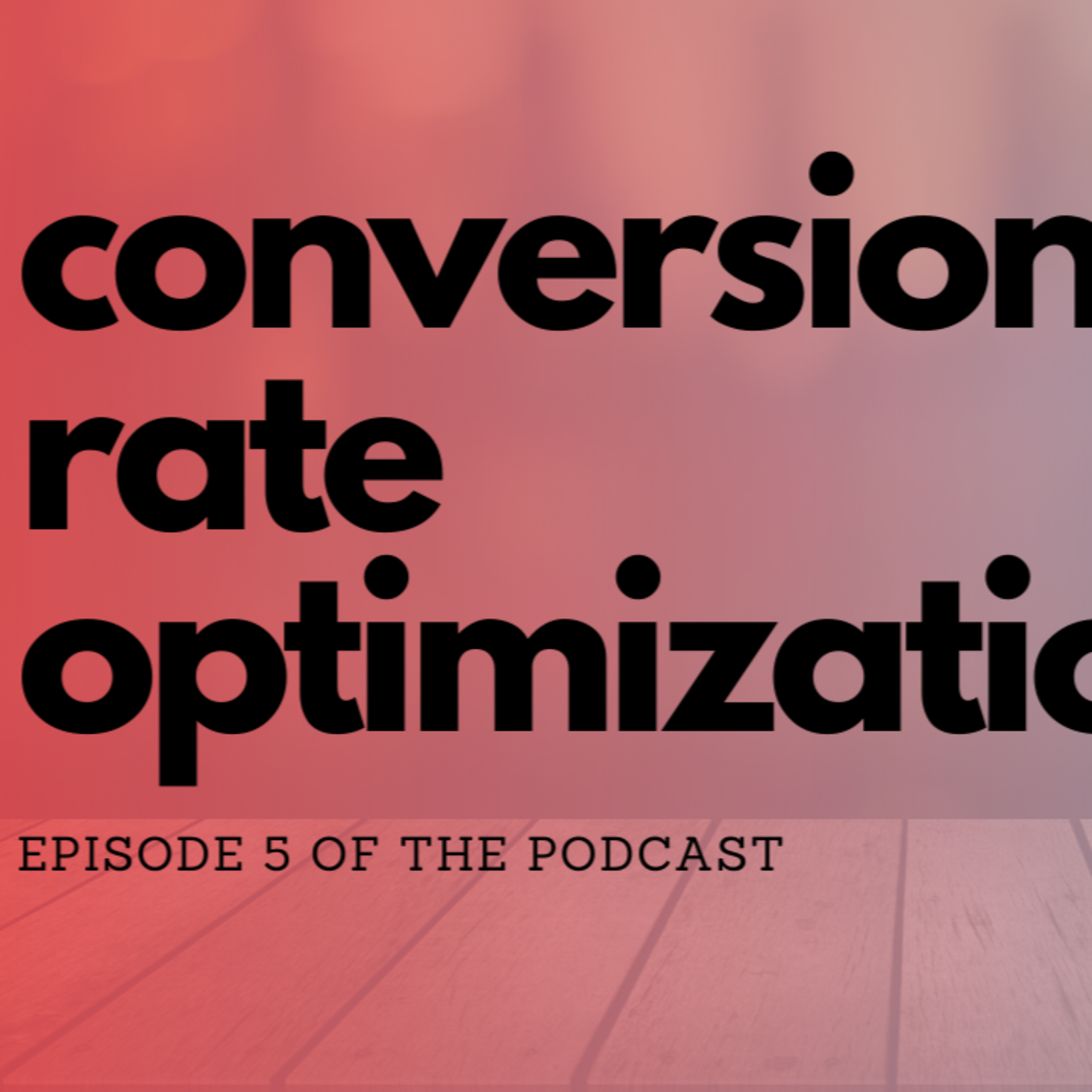 What is Conversion Rate Optimization - Marketing Podcast Episode 5 episode artwork
