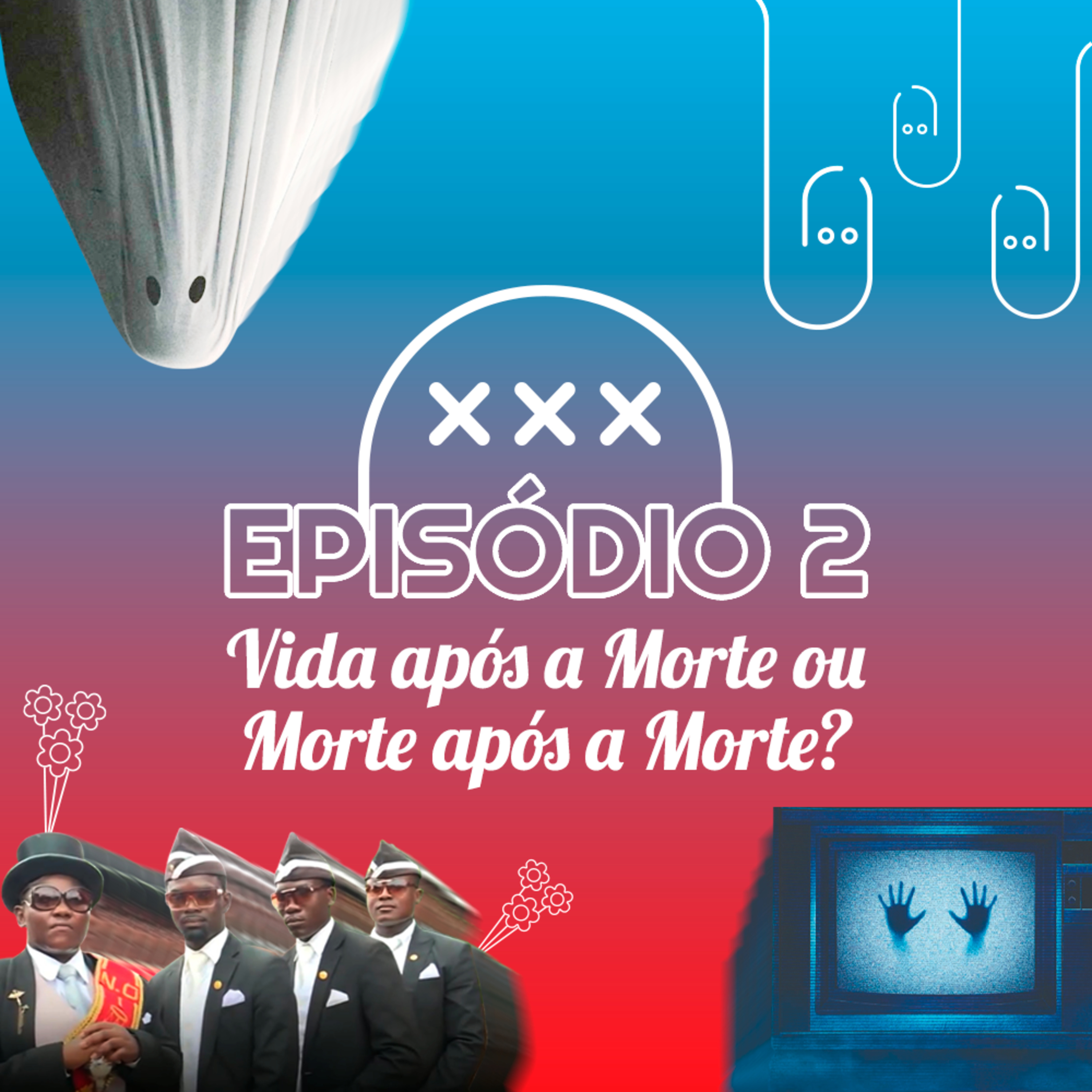Episódio 2 - Vida após a Morte ou Morte após a Morte? episode artwork