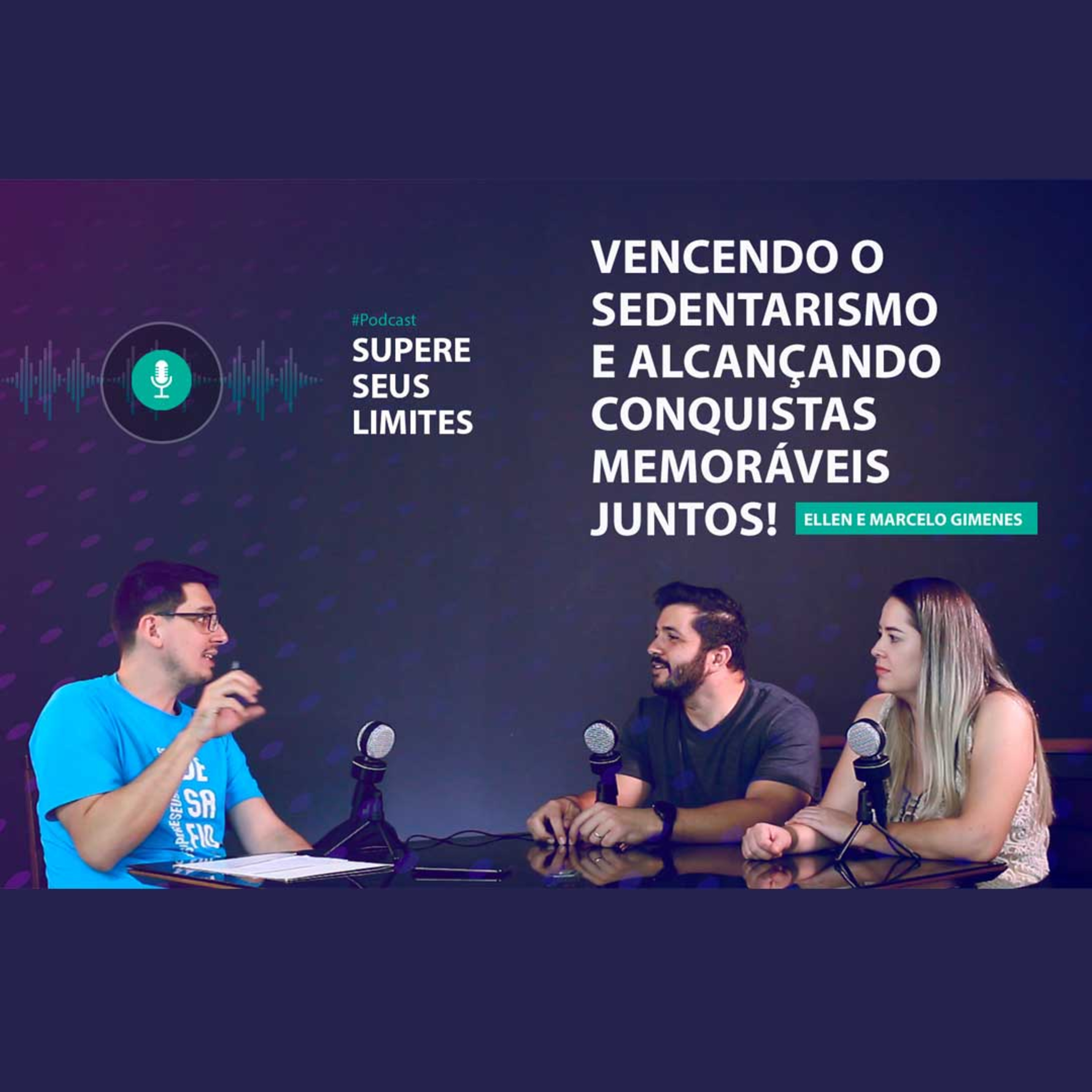 EPISÓDIO #002 | VENCENDO O SEDENTARISMO E ALCANÇANDO CONQUISTAS MEMORÁVEIS JUNTOS | ELLEN E MARCELO GIMENES | MARCOS RINALDI