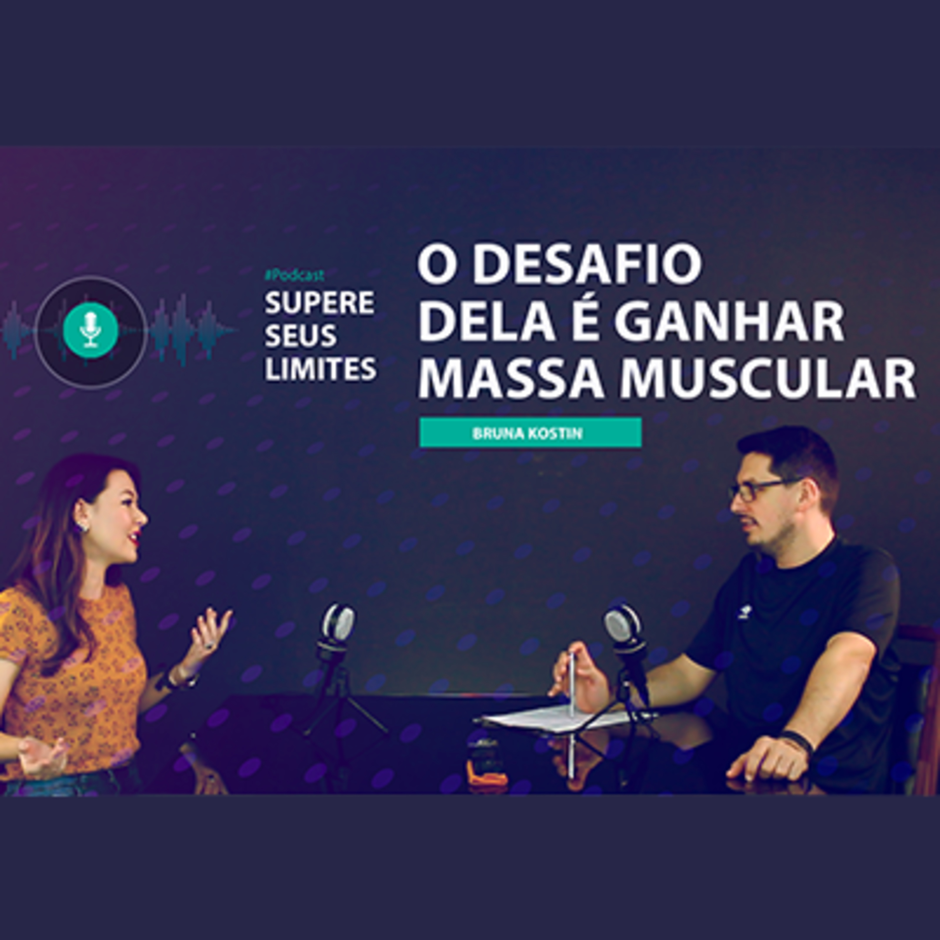 EPISÓDIO #004 | GANHAR MASSA MUSCULAR | BRUNA KOSTIN | MARCOS RINALDI