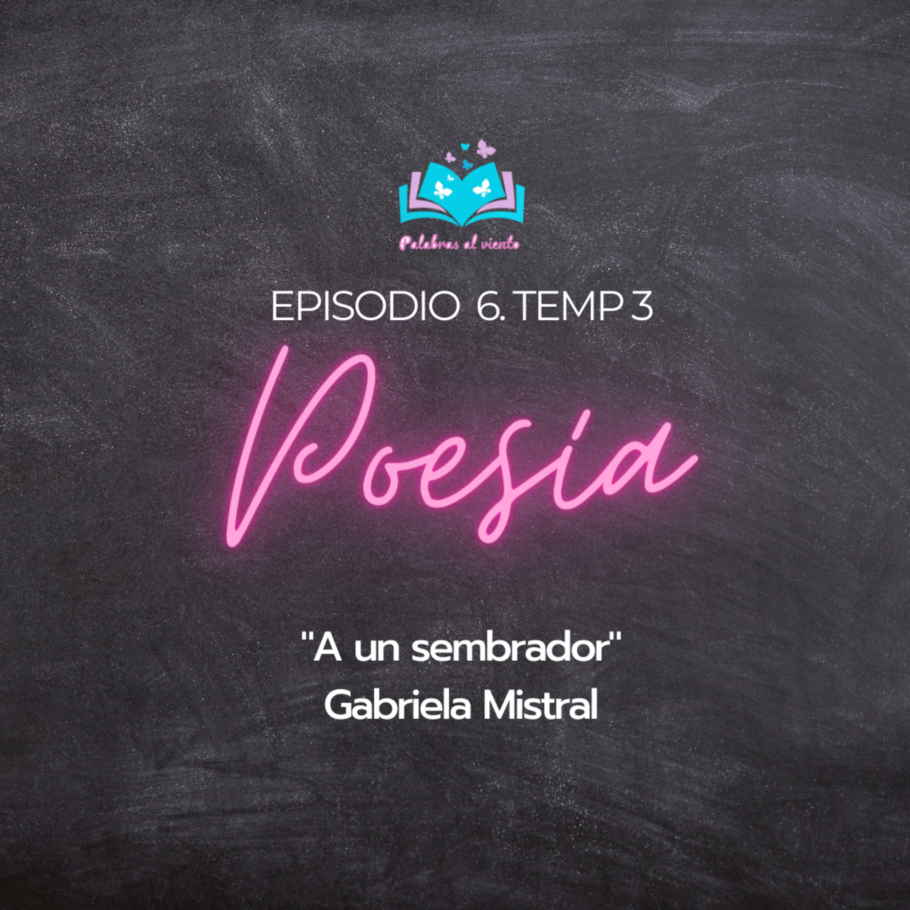 PODCAST | Ep. 6 Temp. 3 "A un sembrador" de Gabriela Mistral. episode artwork