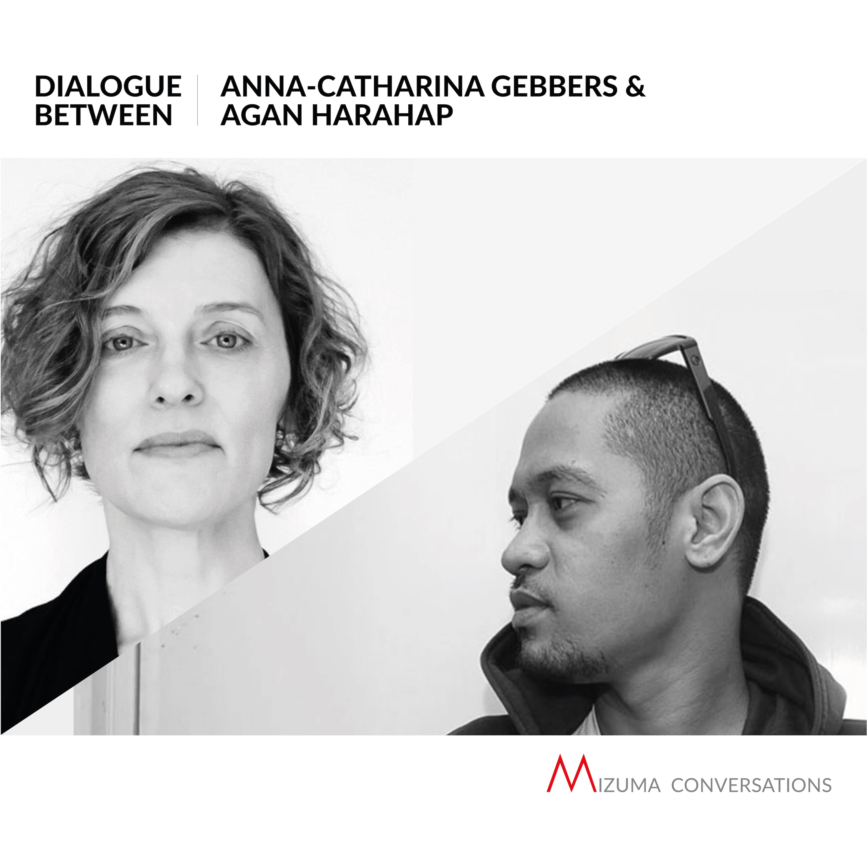 Mizuma Conversations | Dialogue between Anna-Catharina Gebbers & Agan Harahap