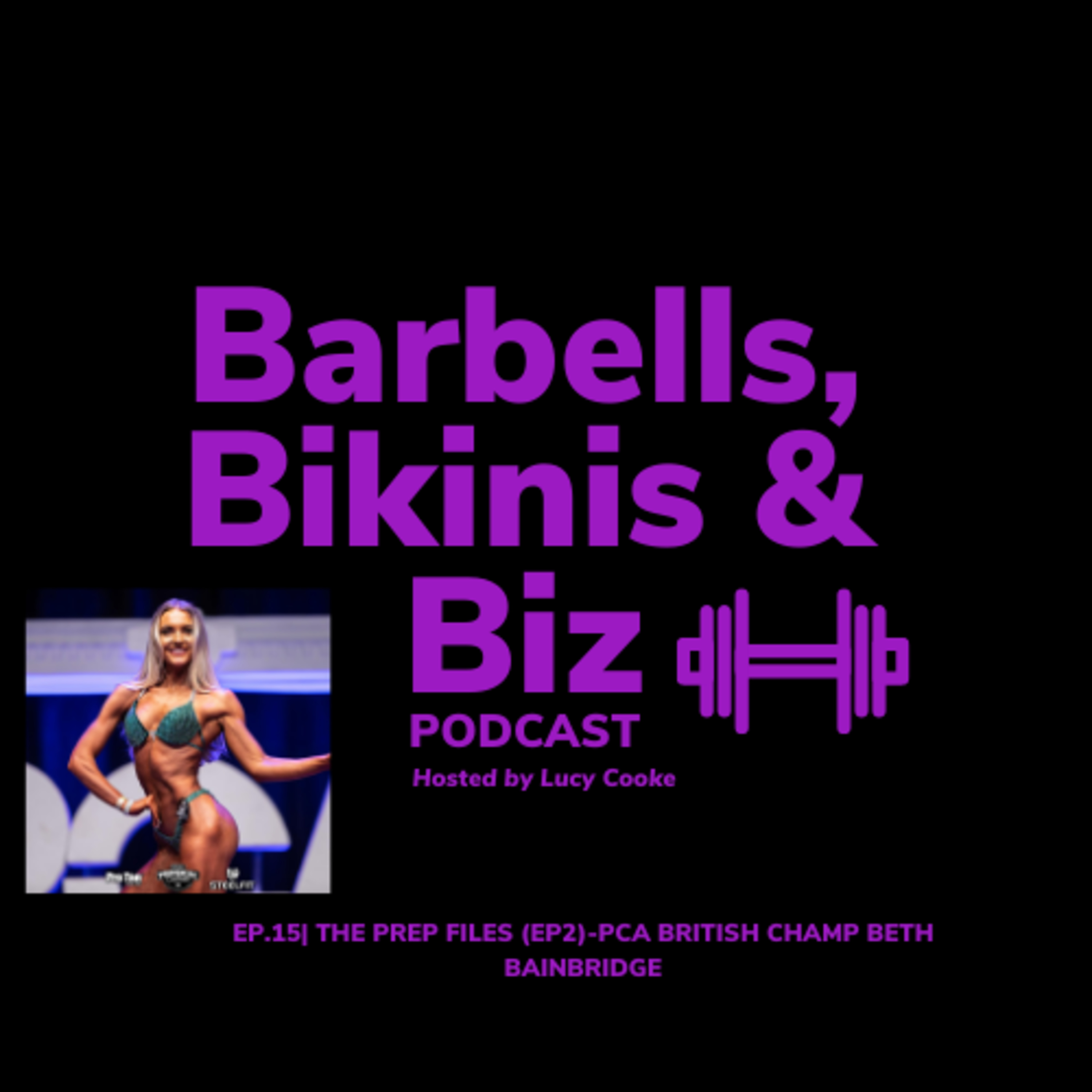 EP.15| THE PREP FILES (EP2)-PCA BRITISH CHAMP BETH BAINBRIDGE  episode artwork