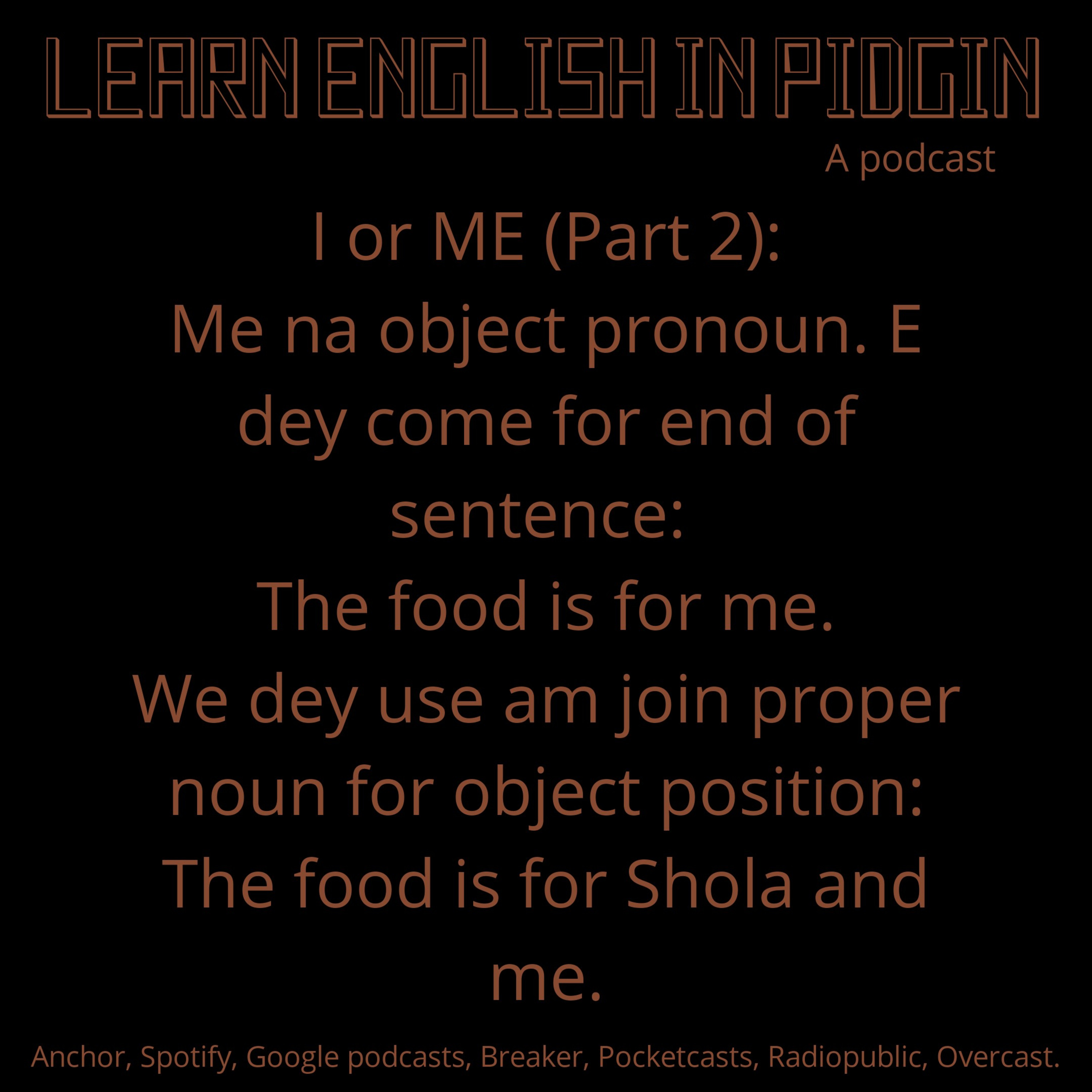 I or ME (PART 2)