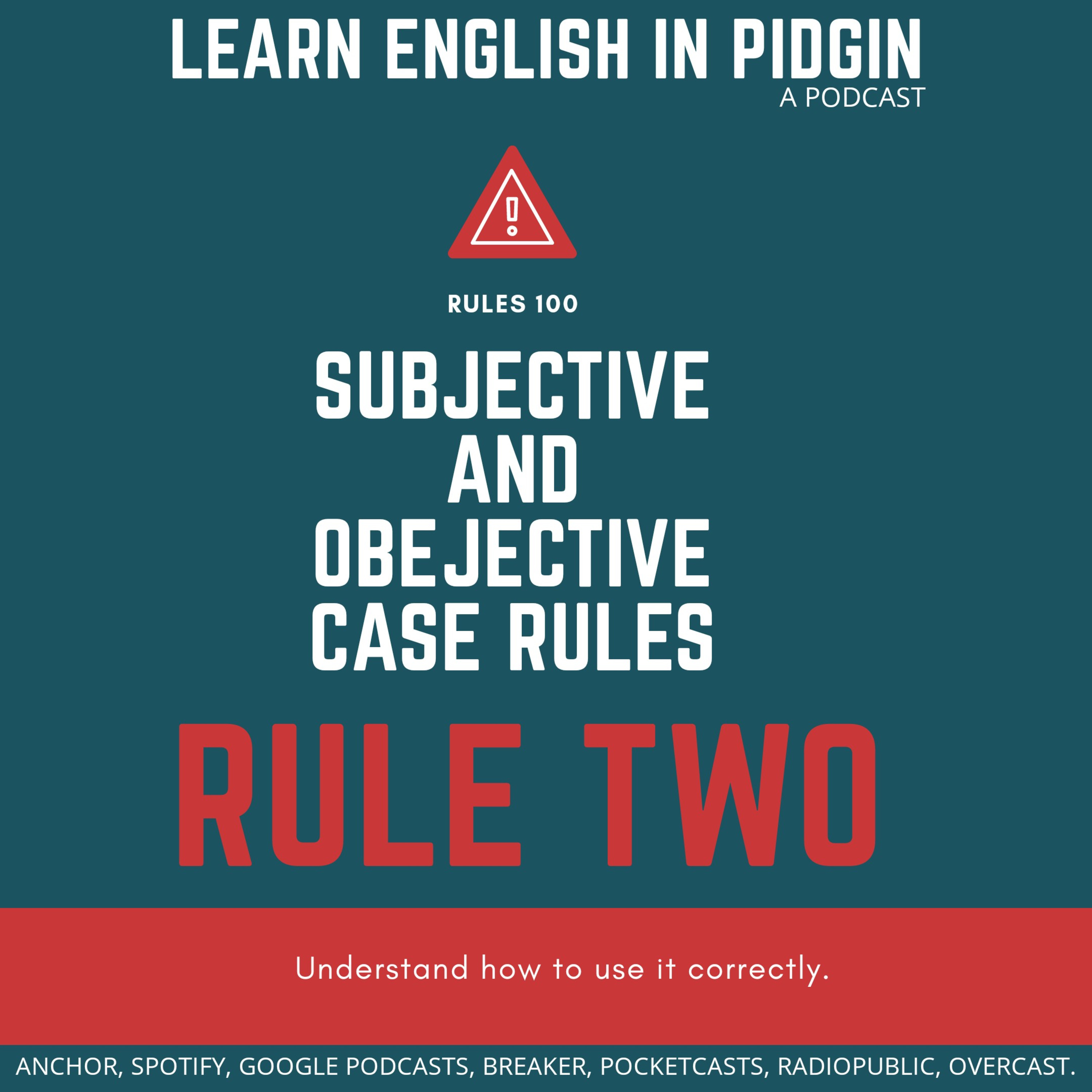 RULES 100: SUBJECTIVE/OBJECTIVE CASE RULES (RULES 102)