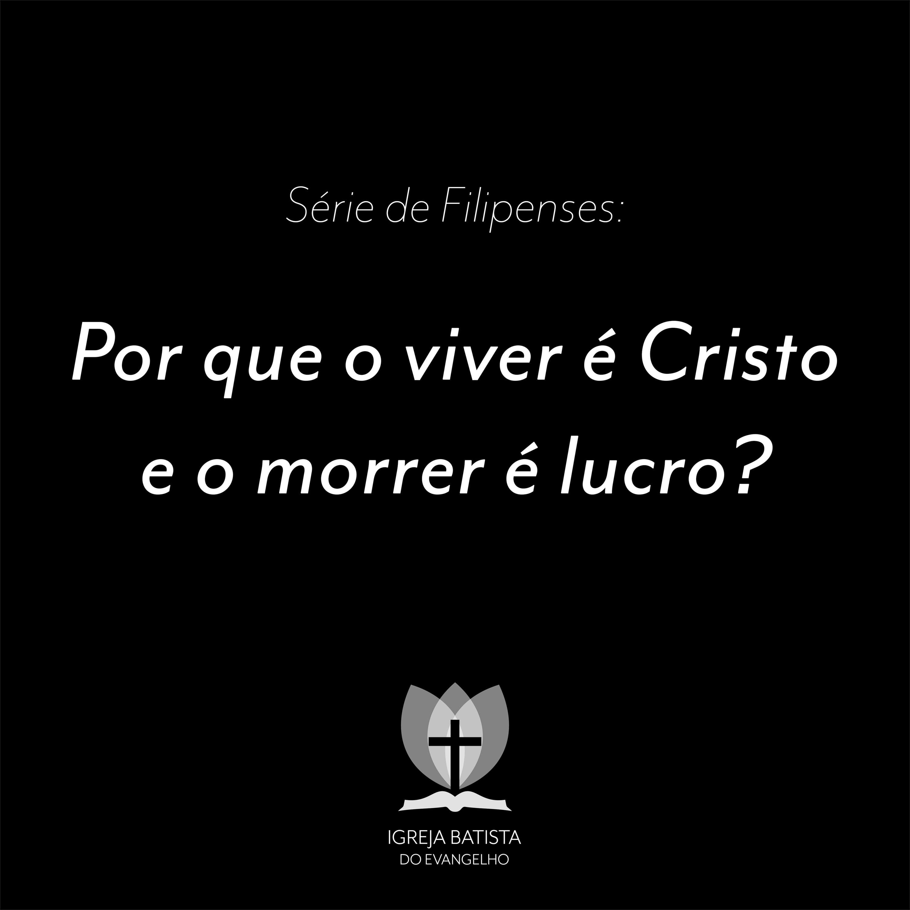 Filipenses #03 - Por que o viver é Cristo e o morrer é lucro?