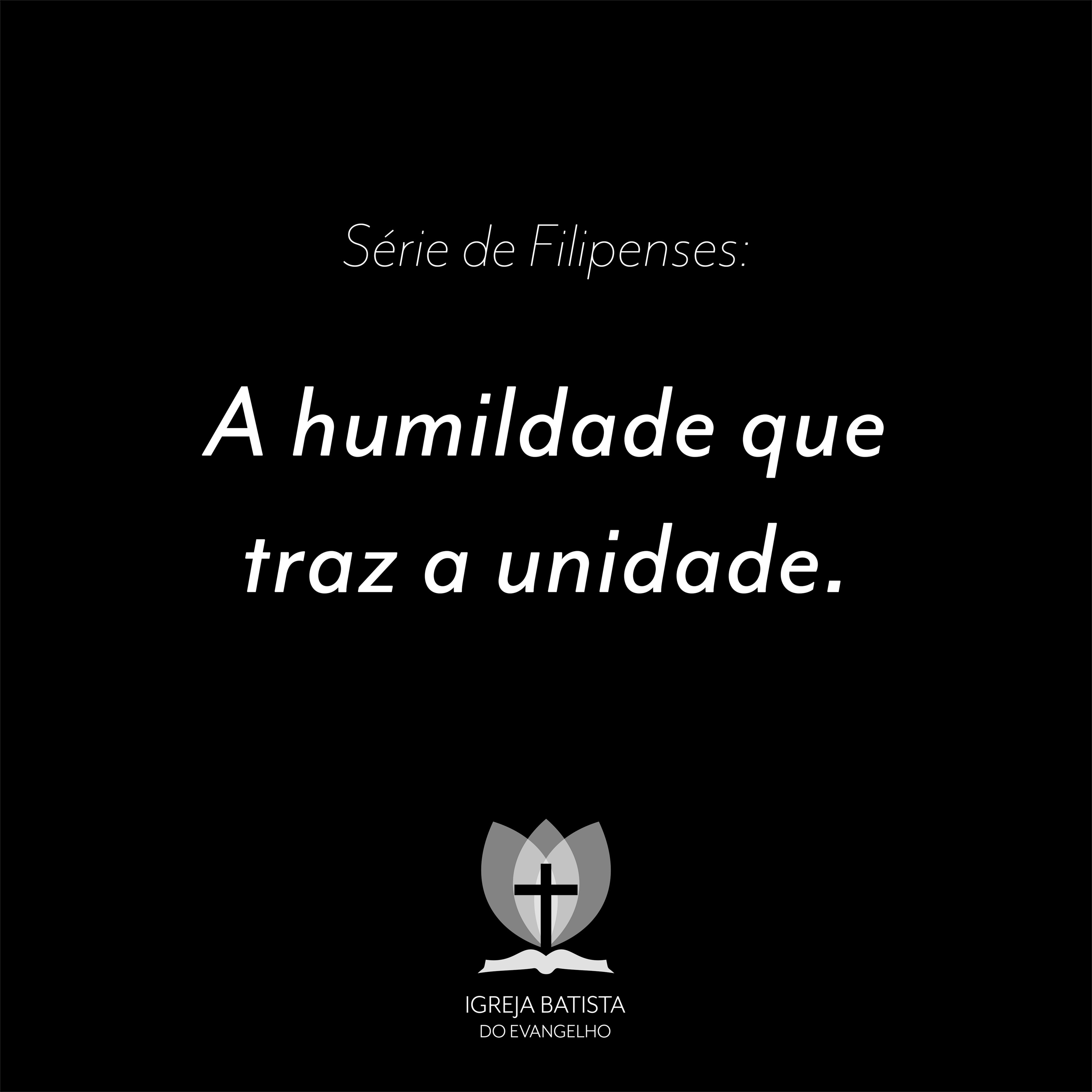 Filipenses #05 - A humildade que traz a unidade.