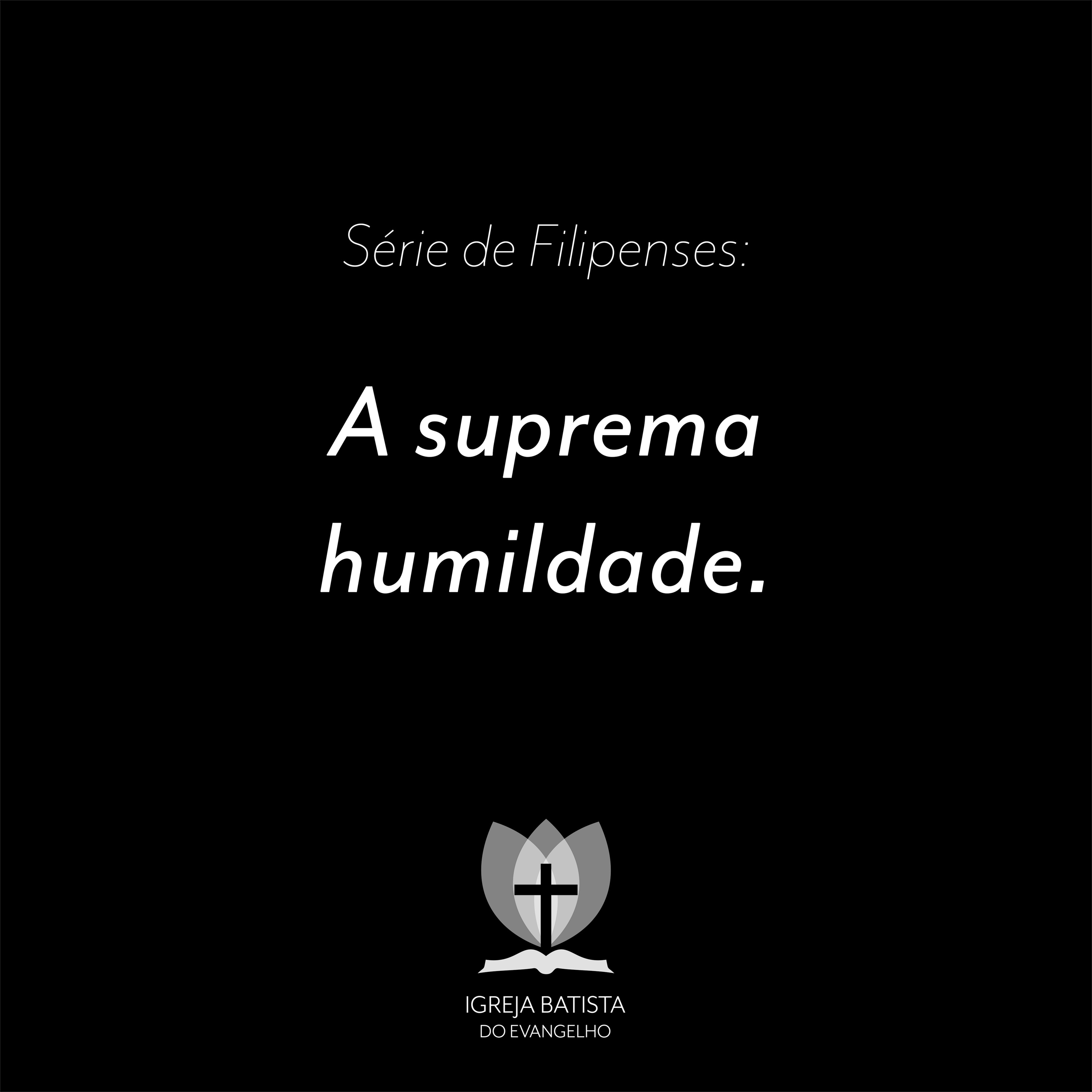 Filipenses #06 - A suprema humildade.