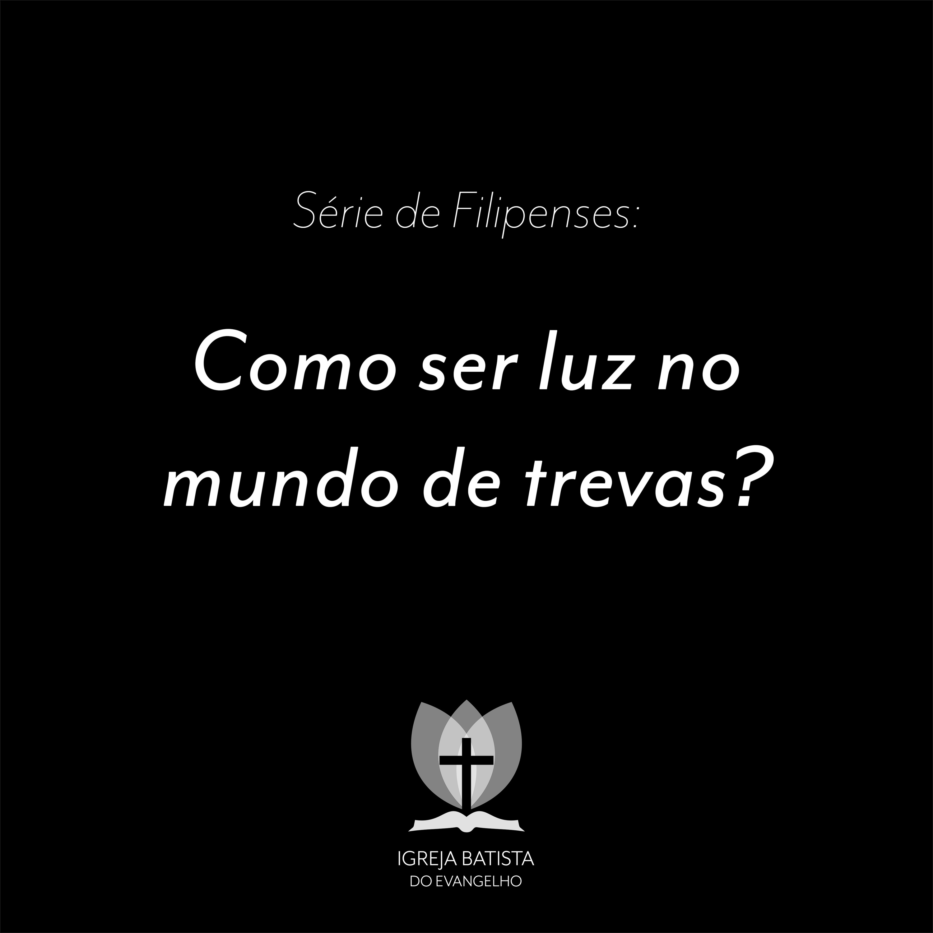 Filipenses #07 - Como ser luz no mundo de trevas?