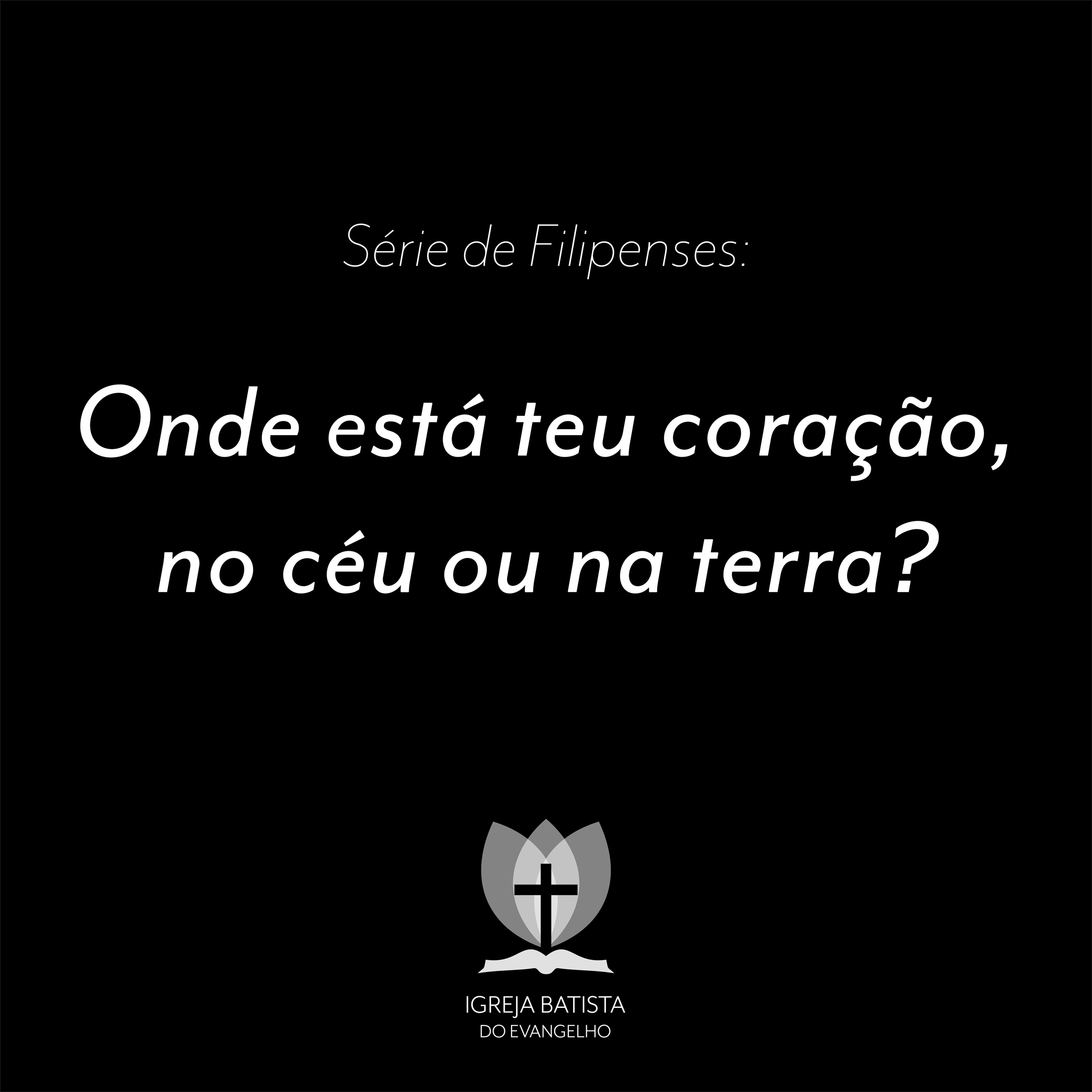 Filipenses #11 - Onde está teu coração, no céu ou na terra?