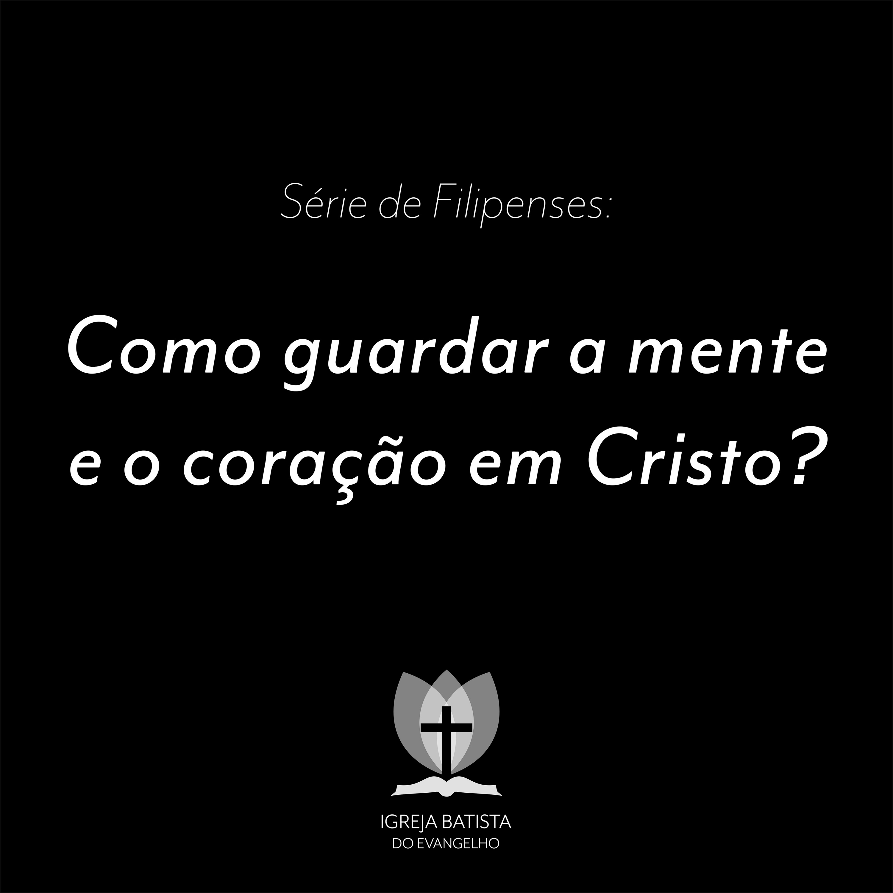 Filipenses #13 - Como guardar a mente e o coração em Cristo?