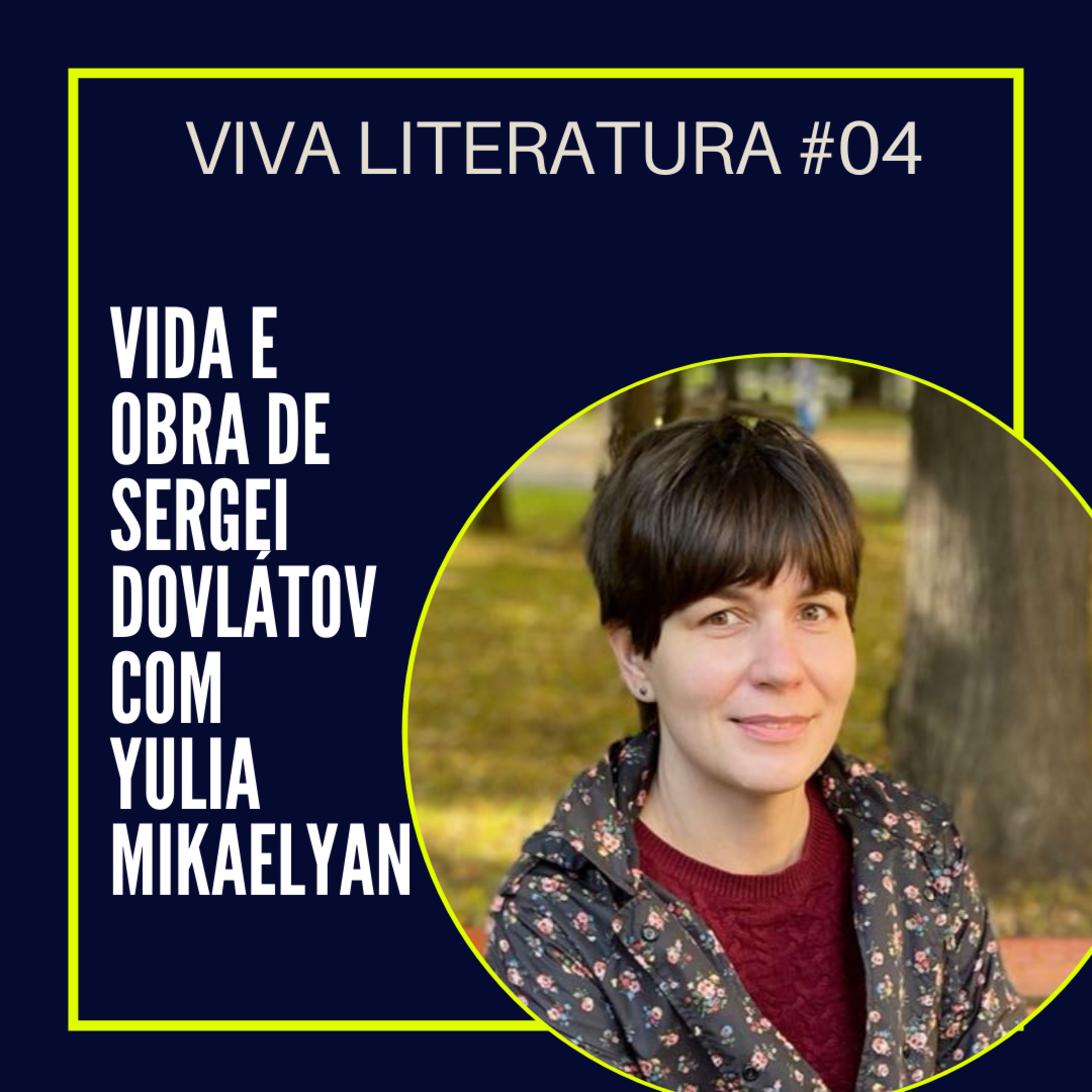 Viva Literatura #04 - Vida e Obra de Sergei Dovlátov com Yulia Mikaelyan