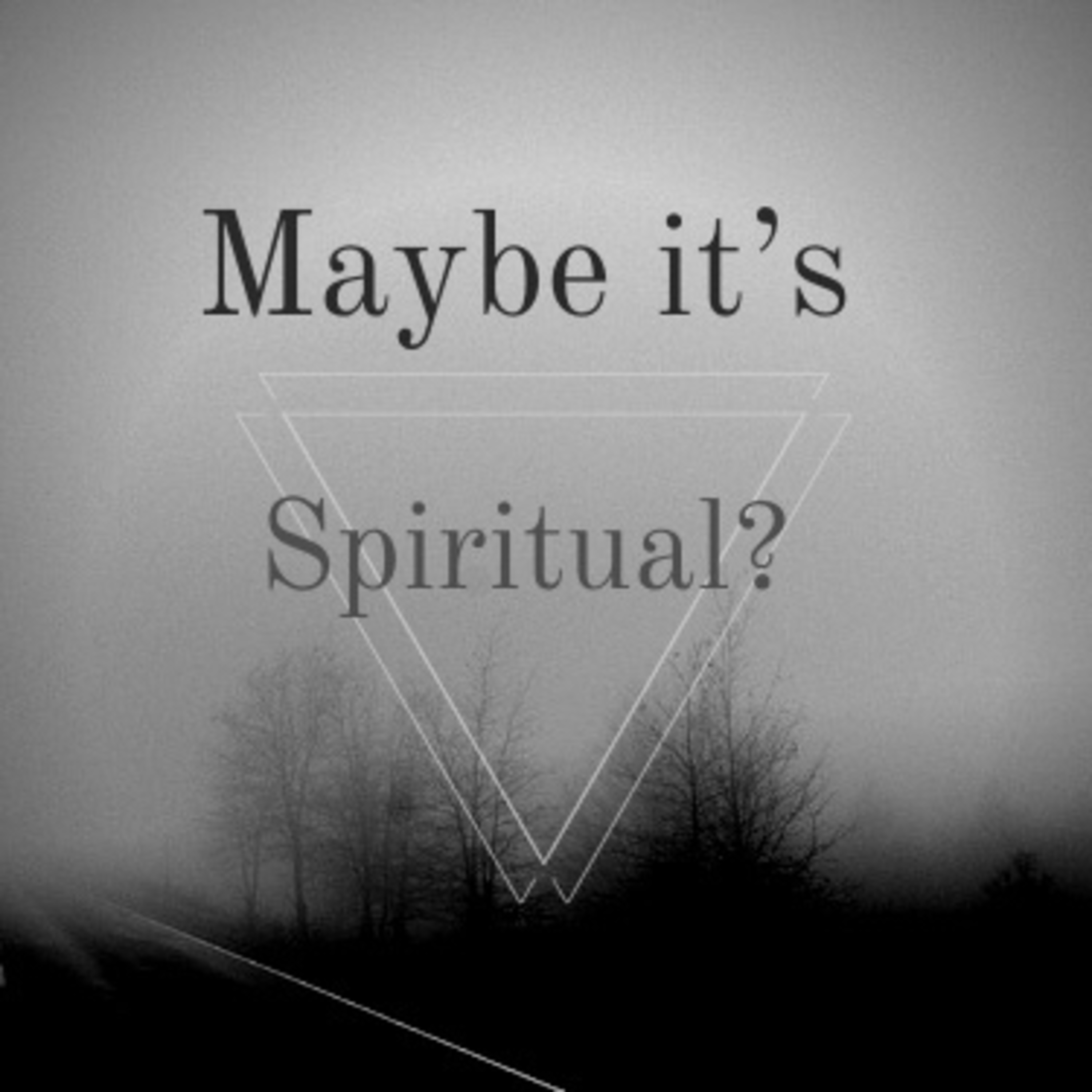 Maybe it’s Spiritual