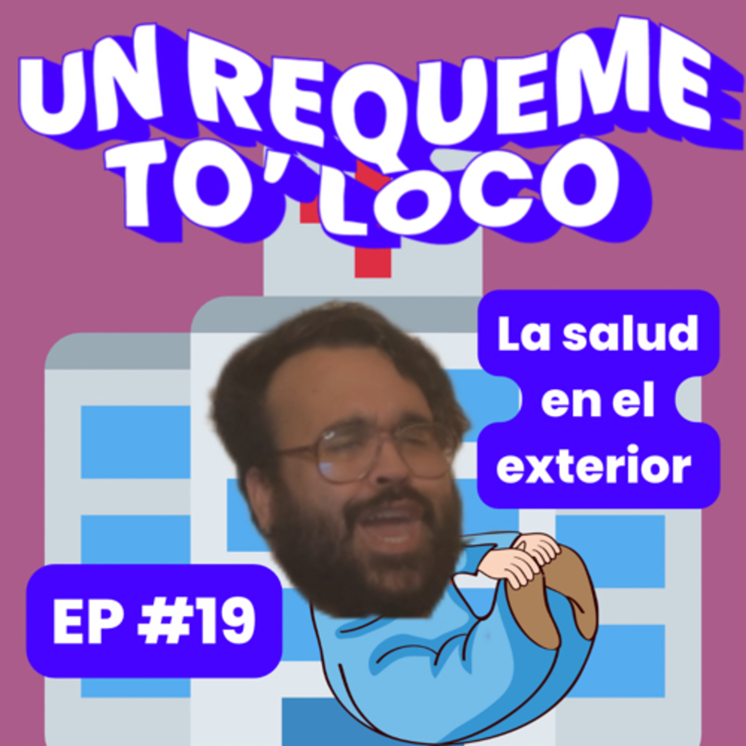 Un Requeme To’ Loco - Ep. 19 Salud en el exterior  episode artwork
