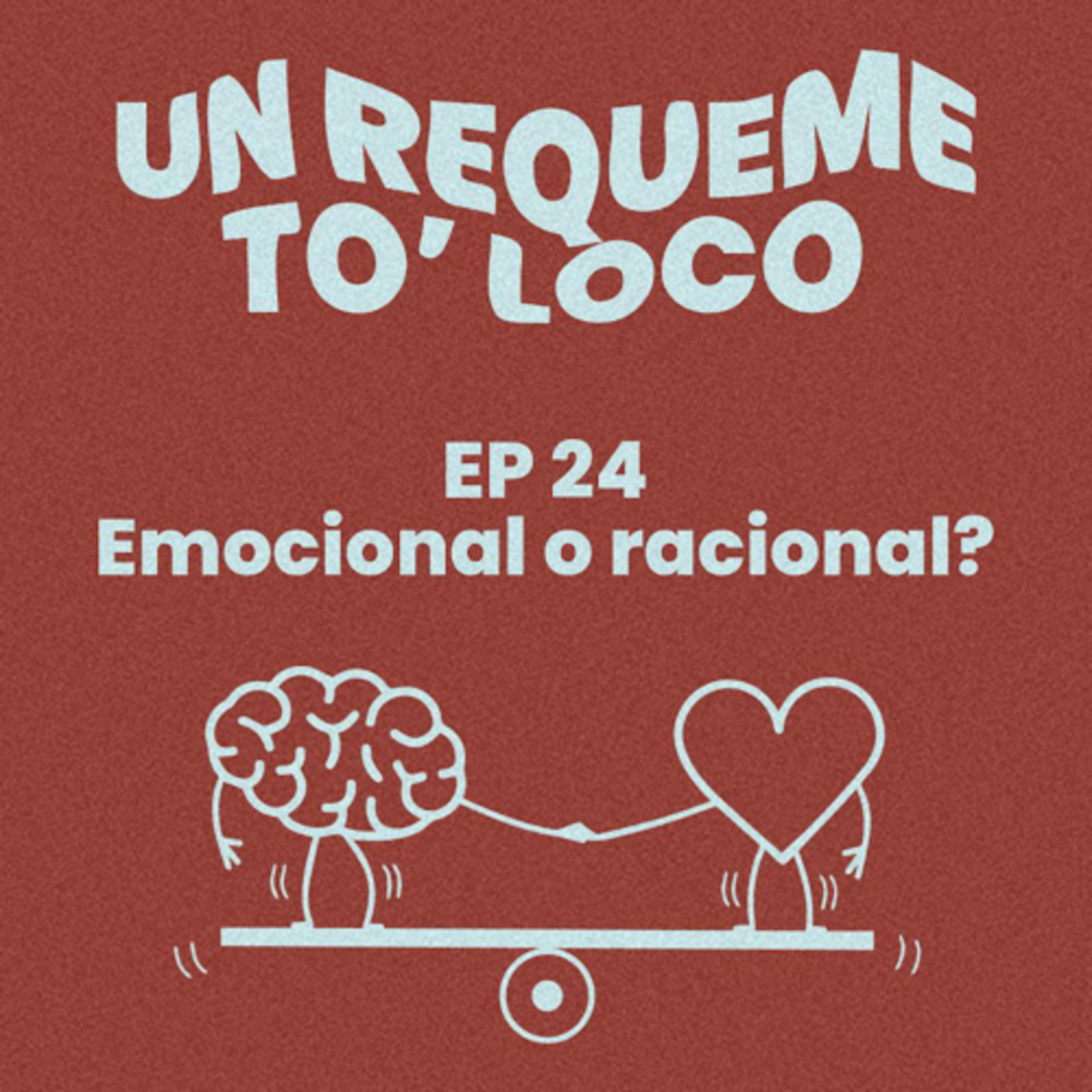 Un Requeme To’ Loco - Ep 24. Emocional o Racional? episode artwork