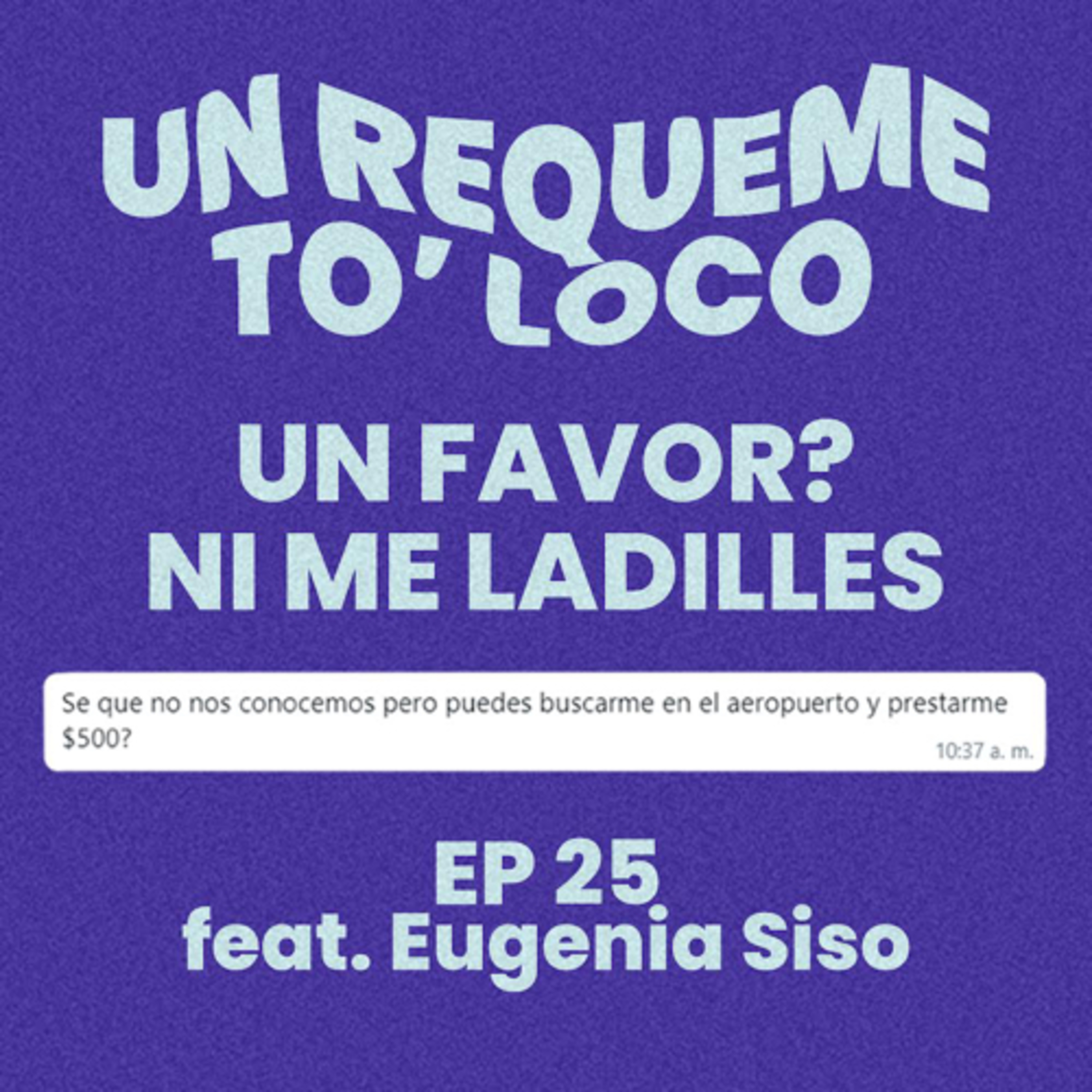 Un Requeme To’ Loco - Ep 25. Un Favor? Ni Me Ladilles… episode artwork