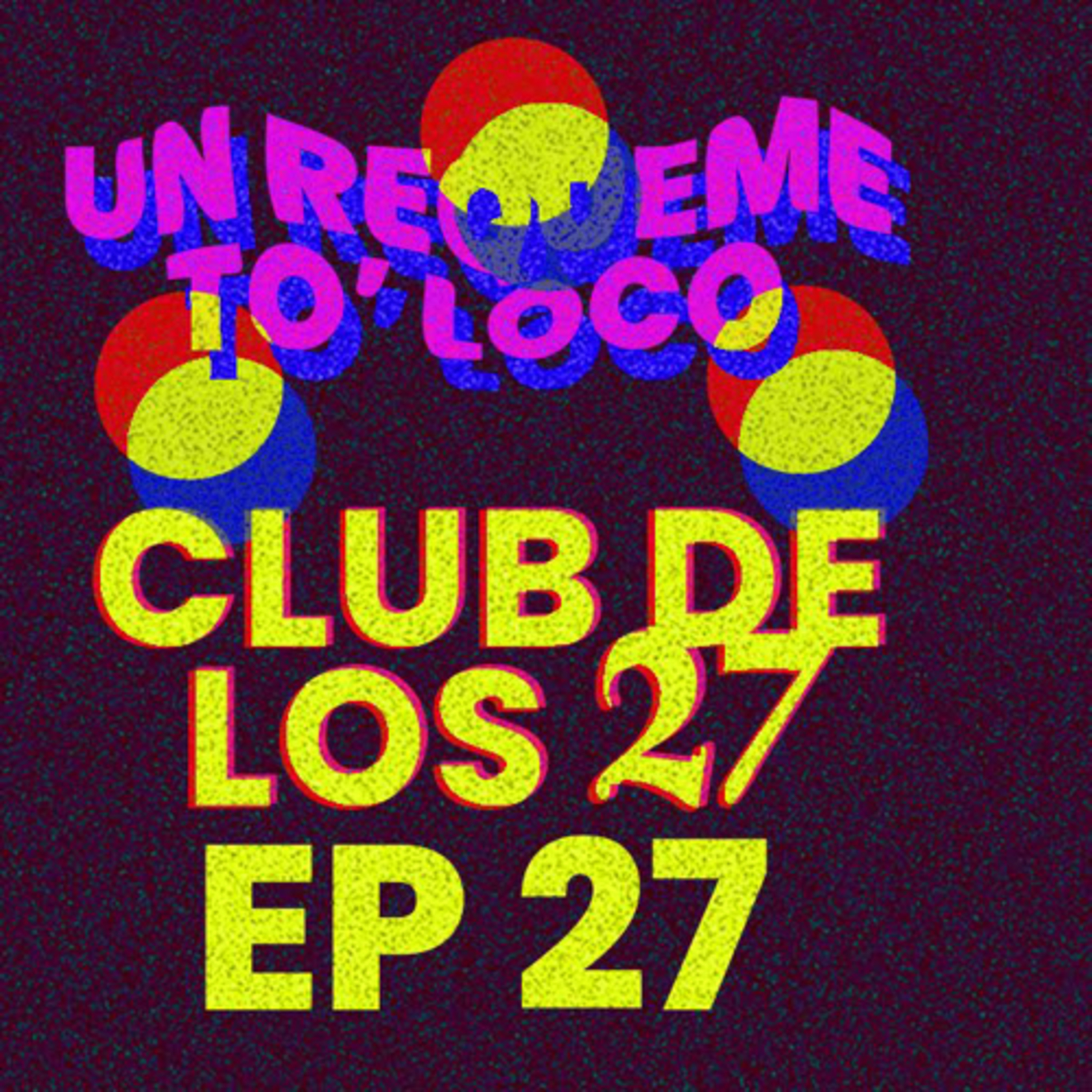 Un Requeme To’ Loco - Ep 27. El club de los 27  episode artwork