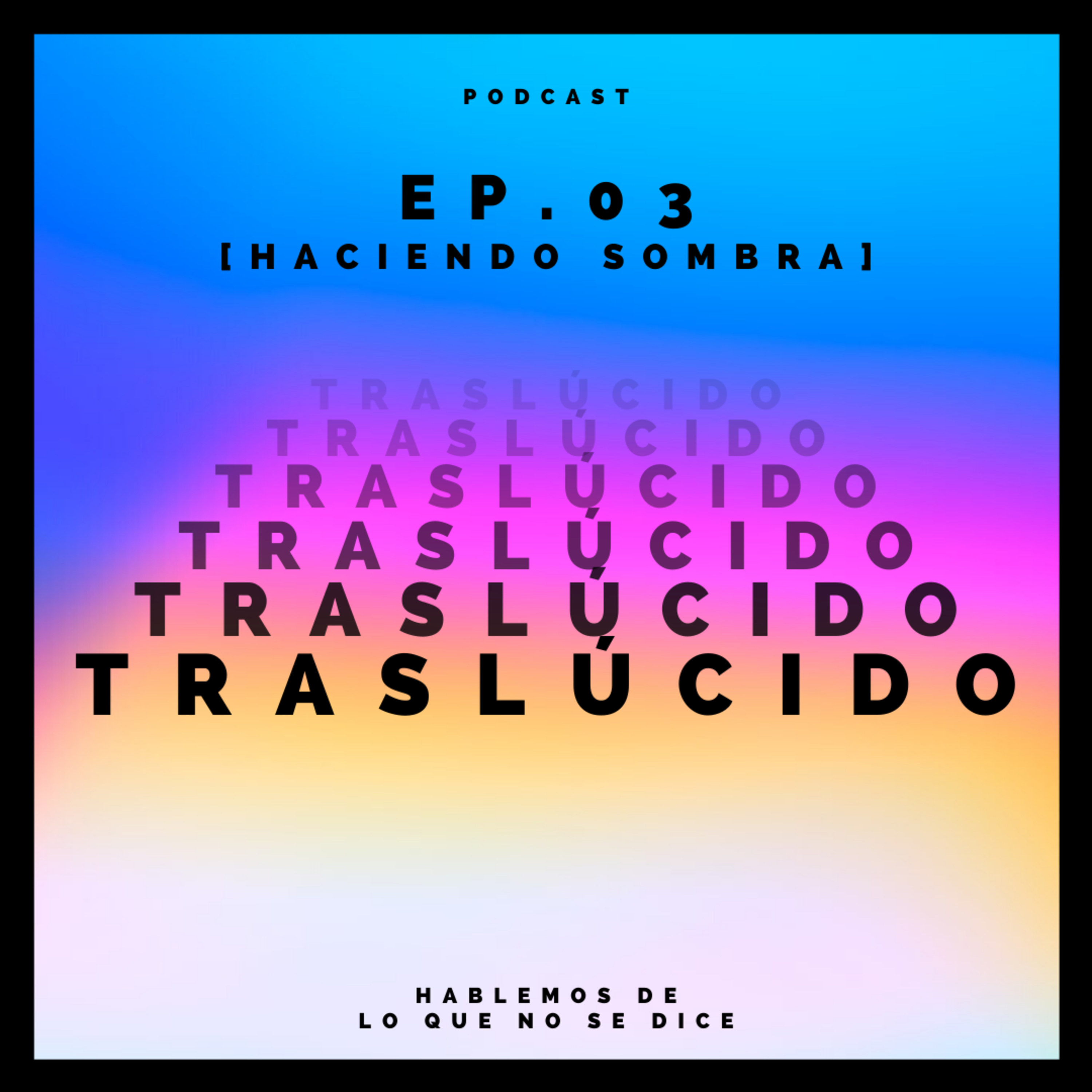 EP. 03 [ Haciendo Sombra ] episode artwork