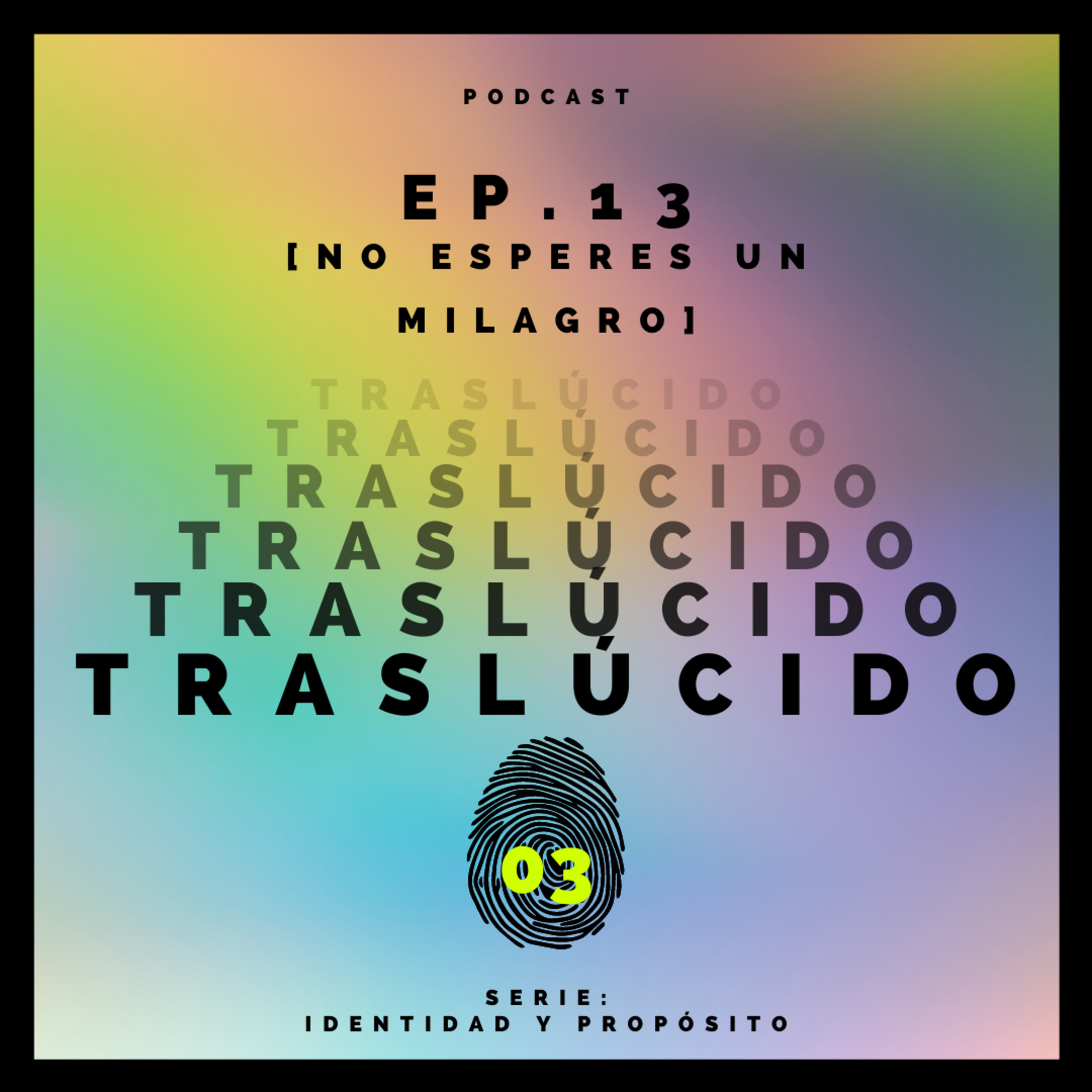 EP. 13 [ No Esperes Un Milagro ]_Serie: Identidad y Propósito. episode artwork